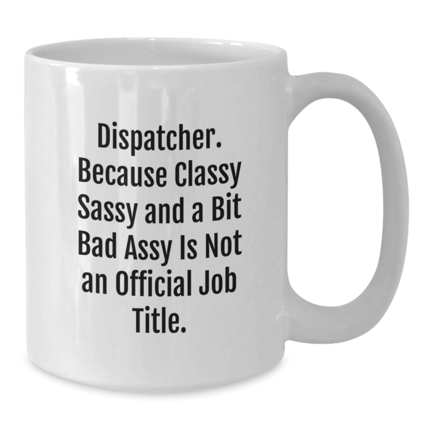 Dispatcher Gifts, Classy Sassy And A Bit Fearlessy White Coffee Mug for Graduation - Funny Quote, 11oz or 15oz Capacity, Ceramic, Microwave and Dishwasher Safe, Gifts from Friends to Dispatcher - Additional
