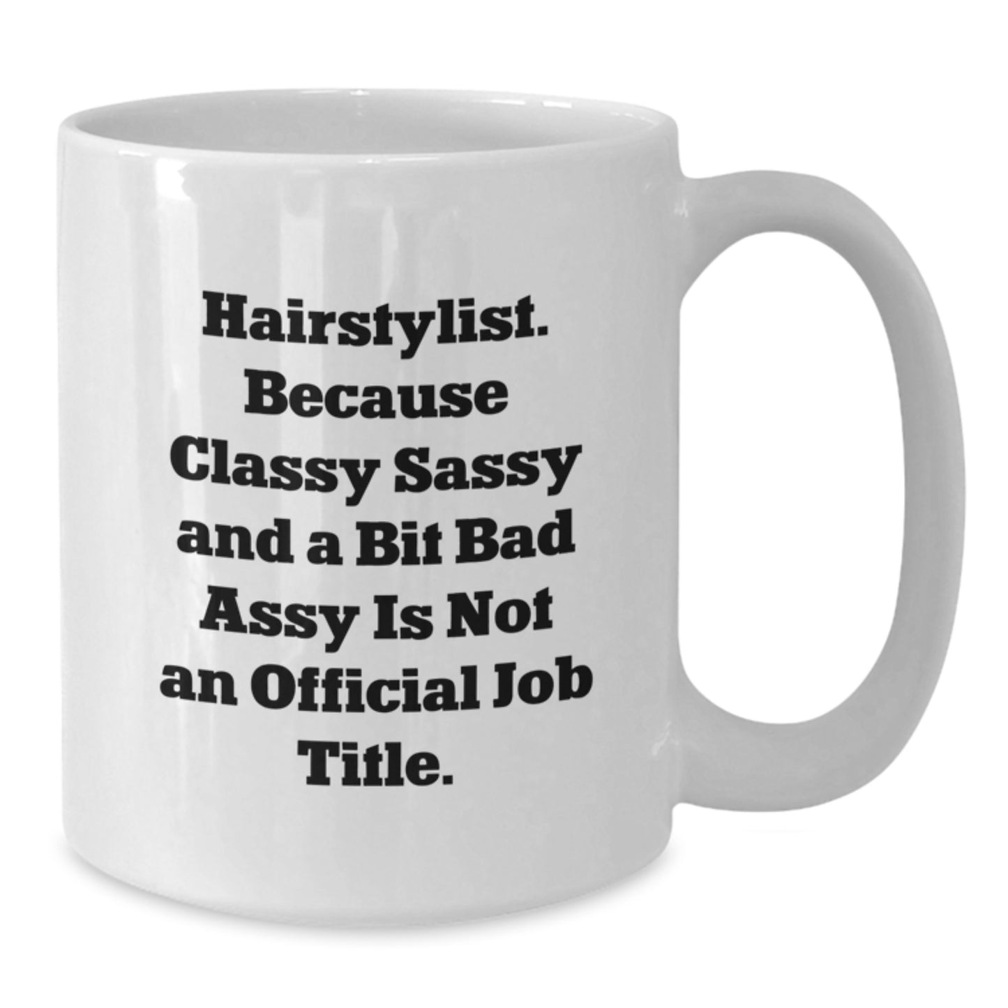 Funny Hairstylist Gifts from Friends, Christmas Unique Mugs for Hairstylists, White Coffee Mug with 'Hairstylist. Because Classy Sassy And A Bit Fearlessy Is Not An Official Job Title.' - Additional