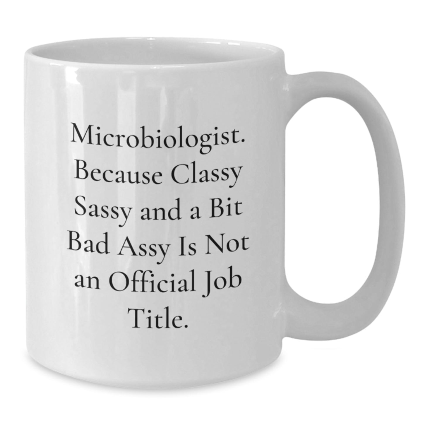 Funny Microbiologist Gifts from Friends, White Coffee Mug for Graduation, 'Microbiologist. Because Classy Sassy And A Bit Fearlessy Is Not An Official Job Title.' - Additional