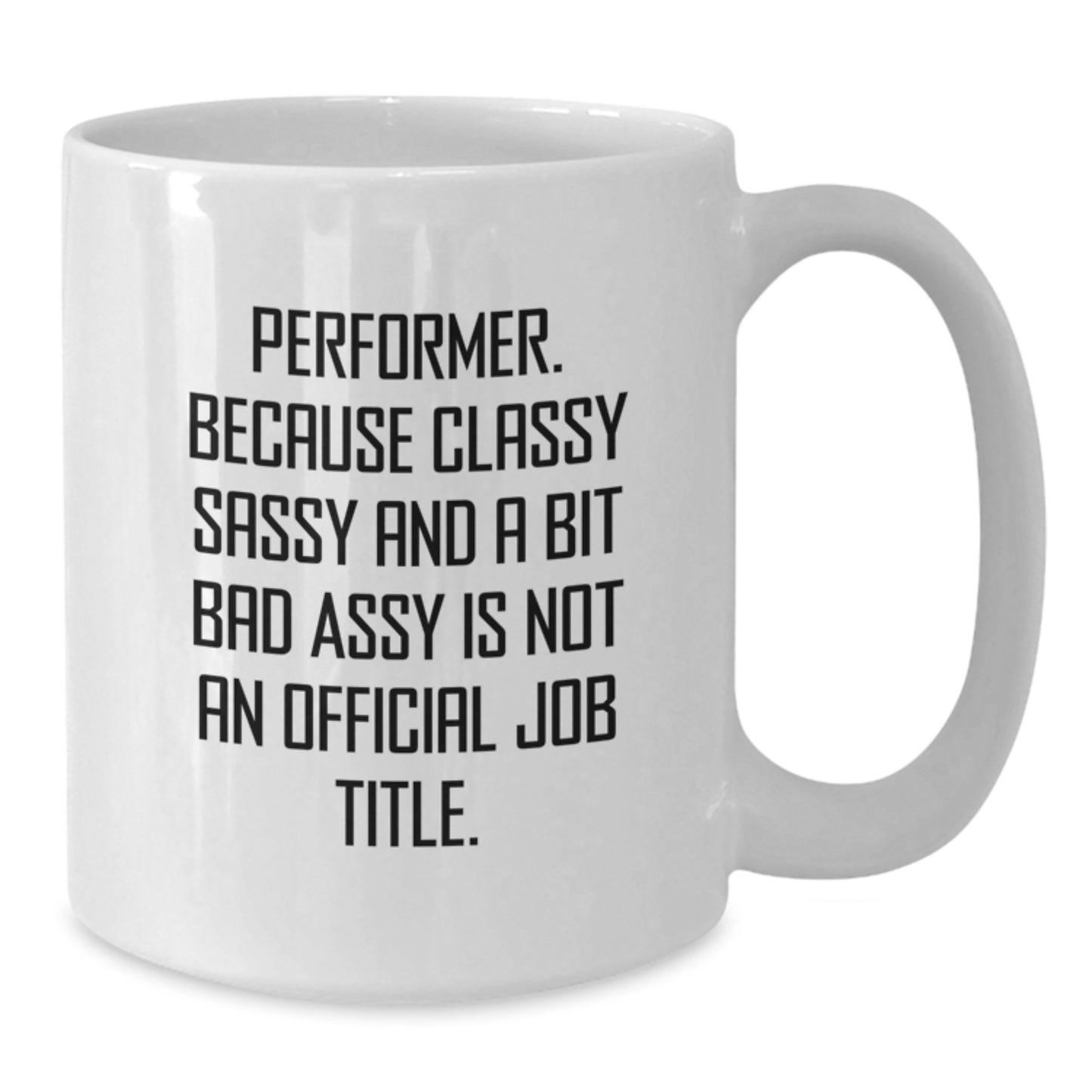 Funny Performer Gifts from Friends for Performer Lover White Coffee Mug - Funny Quote for Christmas Unique Gifts - Additional