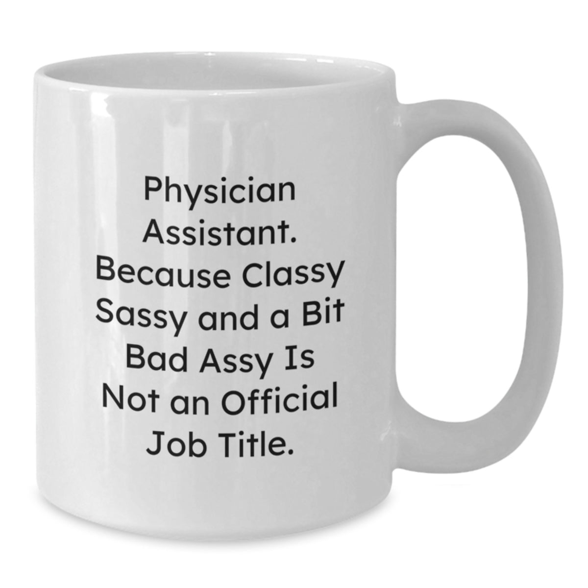 Physician Assistant Gift for Him - Classy, Sassy Keepsake Coffee Mug - Additional
