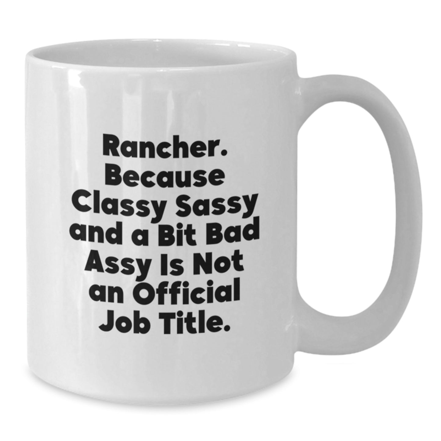 Rancher Gifts from Friends, Funny White Coffee Mug for Rancher, Graduation Unique Gifts, 'Rancher. Because Classy Sassy And A Bit Fearlessy Is Not An Official Job Title.' - Additional