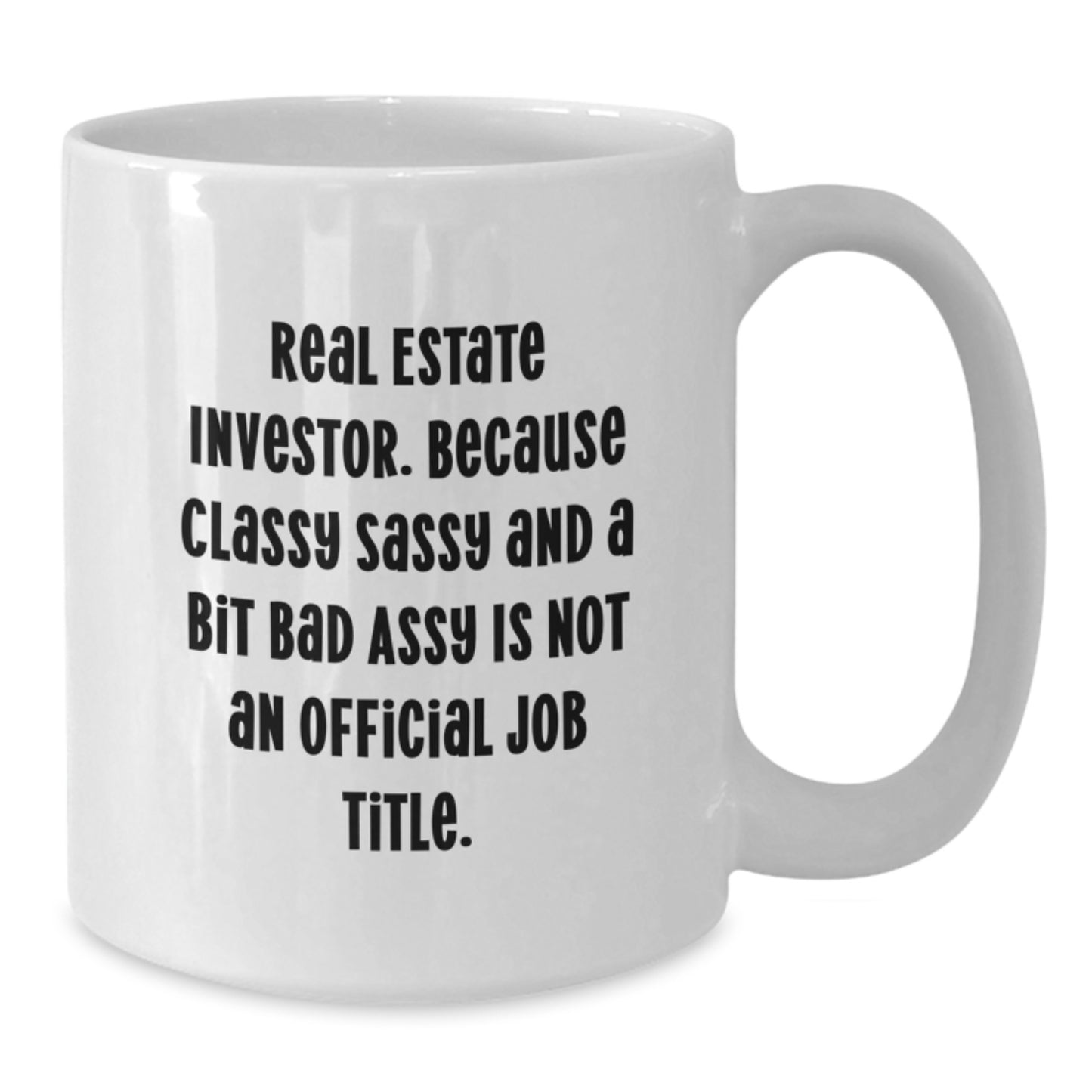 Funny Gifts from Friends for Real Estate Investor, Sassy Christmas Unique Mugs, White Coffee Mug, Because Classy Sassy And A Bit Fearlessy Is Not An Official Job Title. - Additional