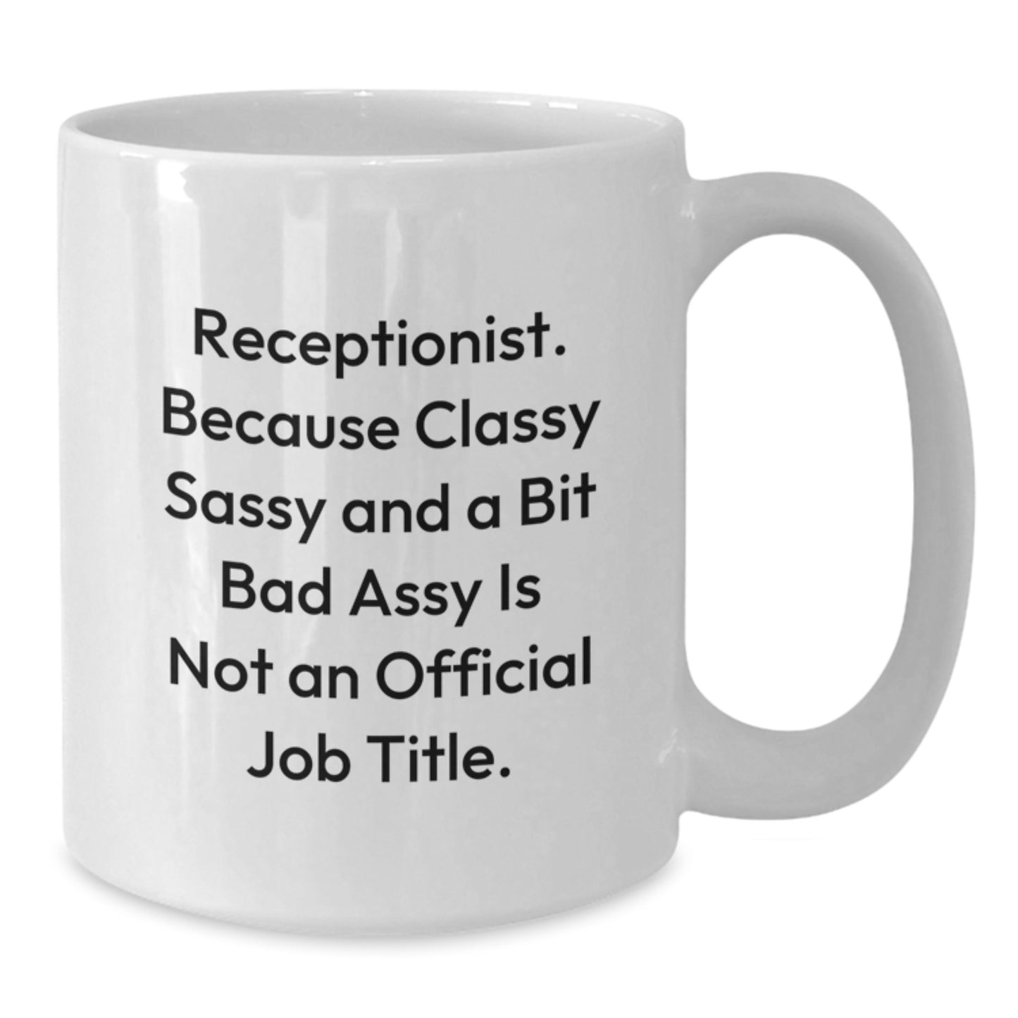 Funny Gifts for Receptionist, White Coffee Mug, Perfect for Coworkers, Funny Quote 'Receptionist. Because Classy Sassy And A Bit Fearlessy Is Not An Official Job Title.' - Additional