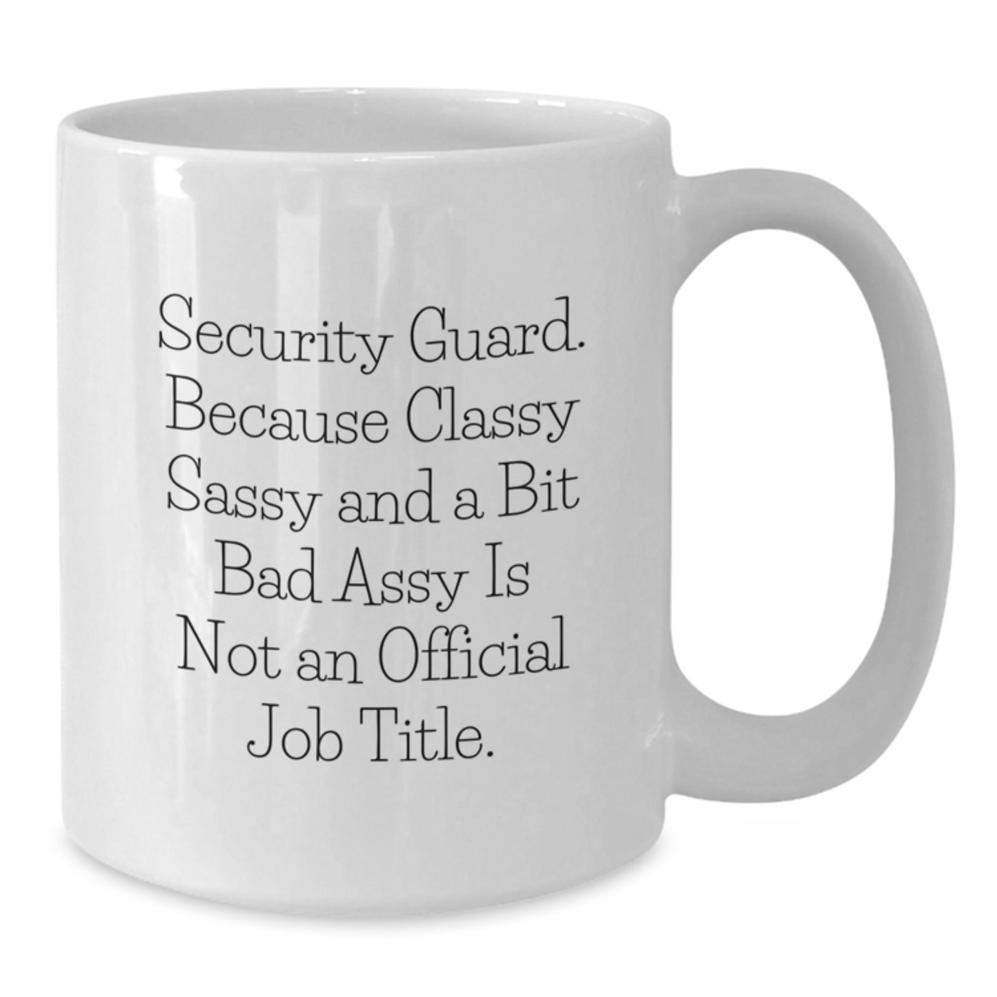 Funny Security Guard Gifts for Men, White Coffee Mug, 'Classy Sassy And A Bit Fearlessy Is Not An Official Job Title', Unique Graduation Gifts from Friends - Additional