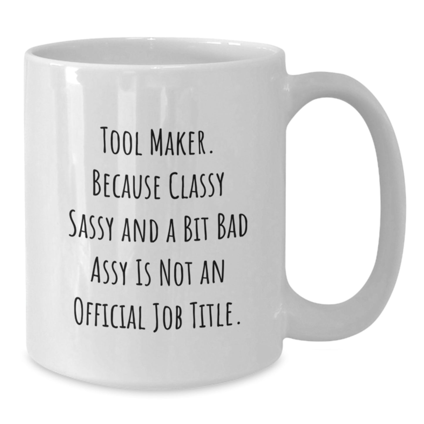Funny Tool Maker White Coffee Mug Gifts from Men to Tool Makers - Unique Mother's Day Unique Gifts for the Best Woman in My Life - Additional