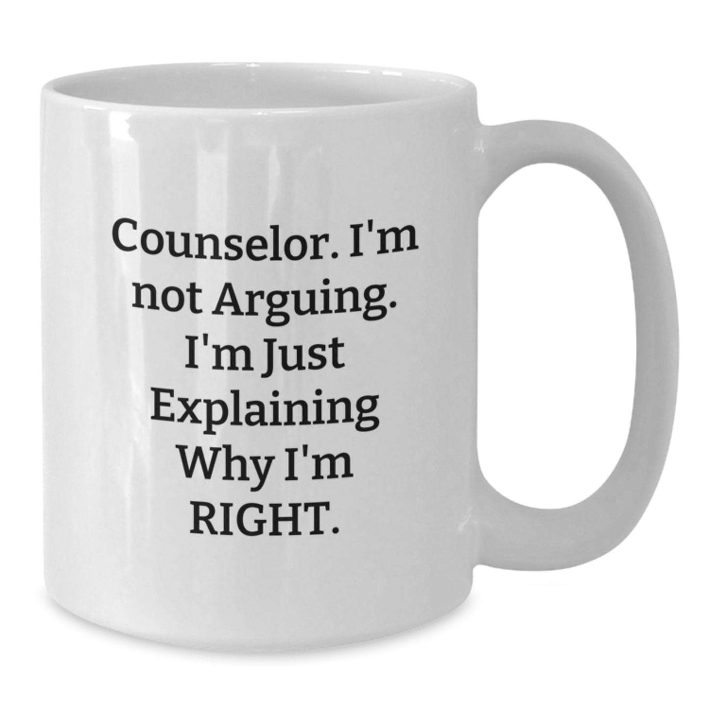 Funny Counselor Gifts for Graduation - 'I'm Not Arguing, I'm Just Explaining Why I'm Right' White Coffee Mug, Gifts from Friends, Women, Family, or Coworkers - Additional