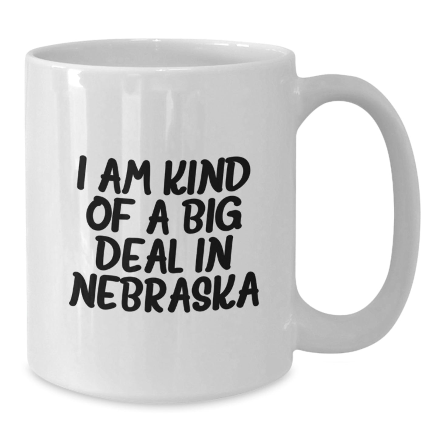 Nebraska Gifts Funny Quote White Coffee Mug 11oz or 15oz Capacity Gifts from Friends and Family in Valentine's - Additional