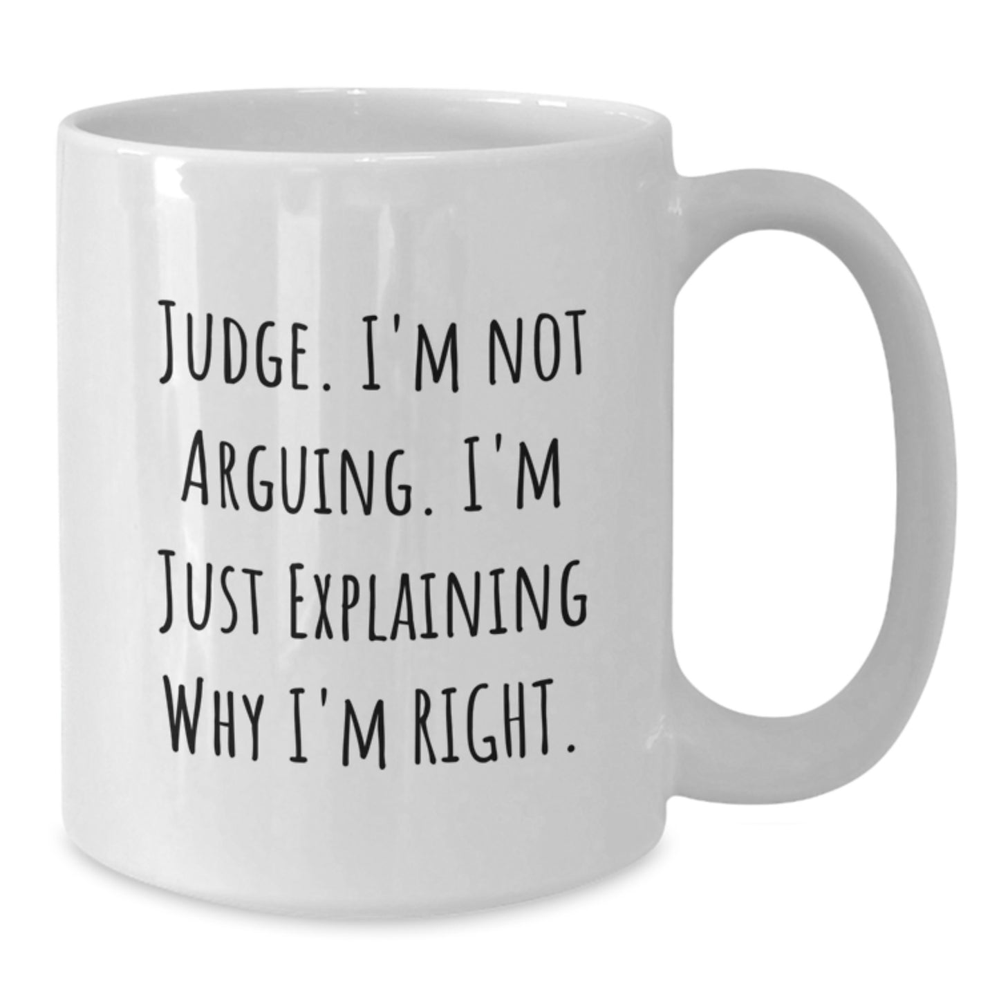 Funny Judge White Coffee Mugs, 'I'm Not Arguing, I'm Just Explaining Why I'm Right', Gifts from Friends for Judge, 11oz or 15oz, Graduation Unique Gifts - Additional