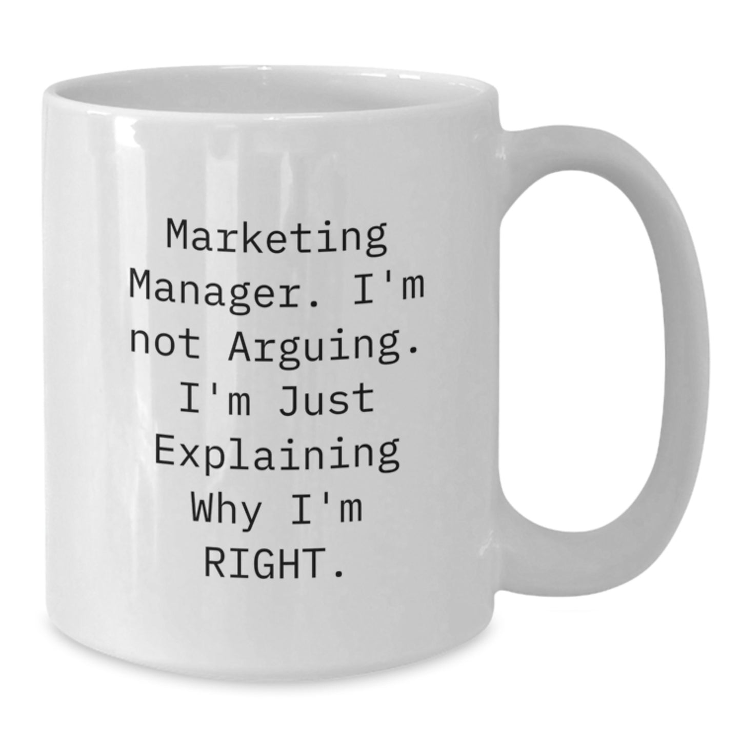 Marketing Manager Funny Mugs Gifts from Mom to Daughter for Graduation, White Coffee Mug with 'I'm Not Arguing. I'm Just Explaining Why I'm Right.' Quote - Additional