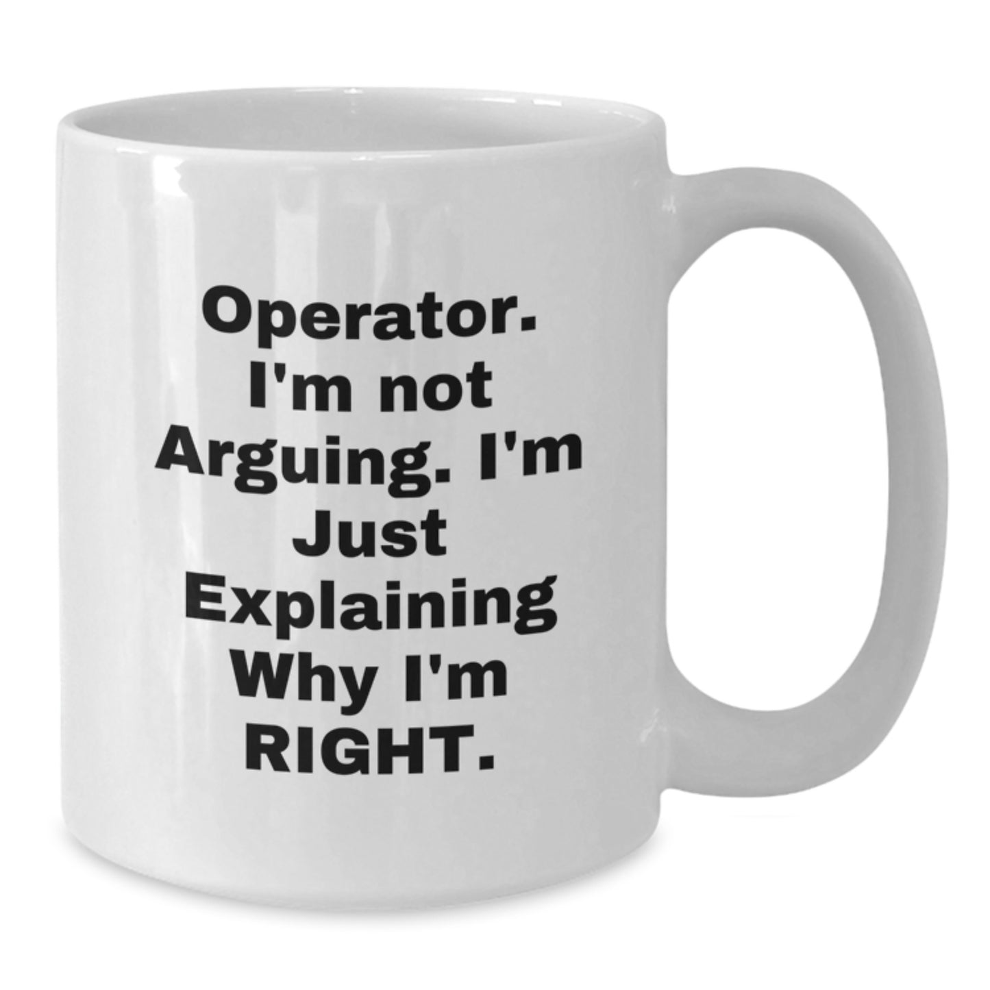 Operator Humor Gifts from Friends to Operator Graduate Unique White Coffee Mug, Funny Quote, 11oz or 15oz Capacity, Ceramic, Microwave and Dishwasher Safe - Additional
