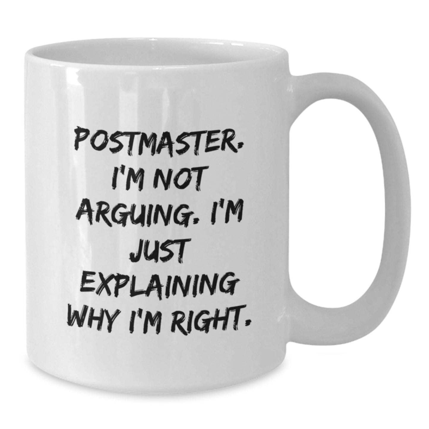 Funny Postmaster Gifts from Mom, White Coffee Mug, Mother's Day Unique Gifts for Postmaster with Quote: I'm Not Arguing. I'm Just Explaining Why I'm Right. - Additional