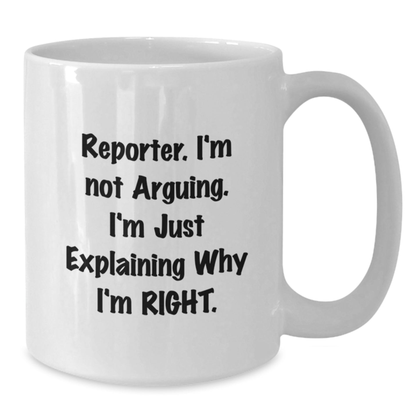 Funny Reporter Gifts from Friends, White Coffee Mug for Reporter Graduation Unique Gift, 'I'm Not Arguing, I'm Just Explaining Why I'm Right' Mug - Additional