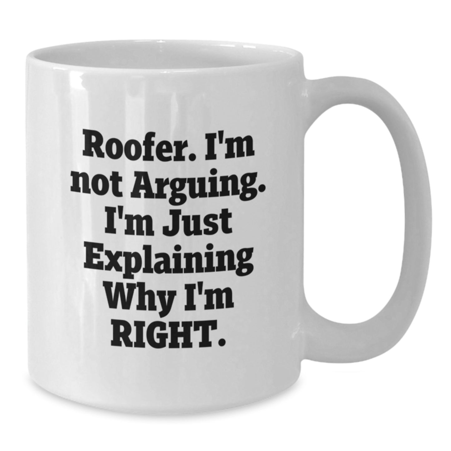 Funny Roofer Gifts from Friends and Family, White Coffee Mug for Roofer, Mother's Day Unique Coffee Mugs with 'I'm Not Arguing' - Additional