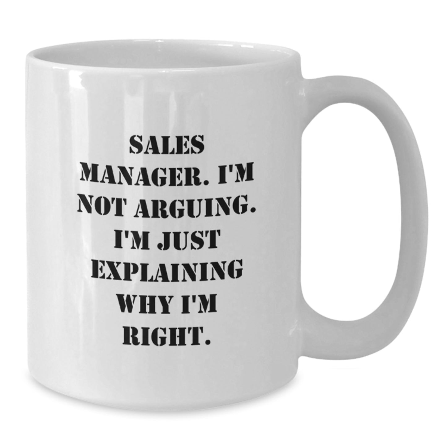 Funny Sales Manager Gifts from Friends, White Coffee Mug, Sales Manager I'm Not Arguing, Unique Graduation Gifts for Him or Her - Additional