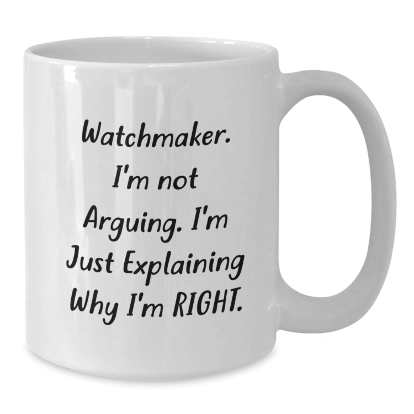 Funny Watchmaker Gifts for Men - Gifts from Friends, Watchmaker Humor, White Coffee Mug, I'm Not Arguing, Unique Christmas Memorable Presents - Additional