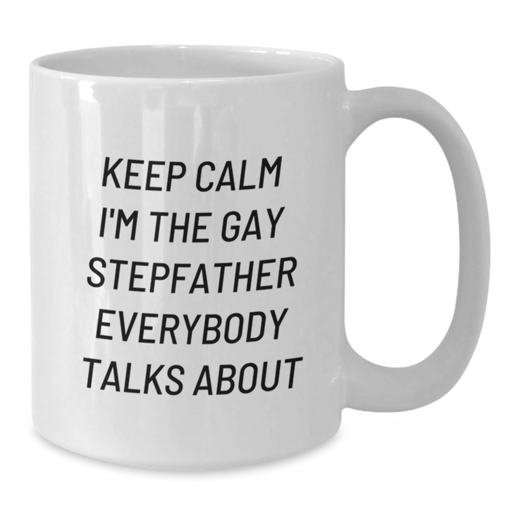 Funny Stepfather Gifts, White Coffee Mug for Graduation, 'Keep Calm I'm The Gay Stepfather Everybody Talks About' - Additional