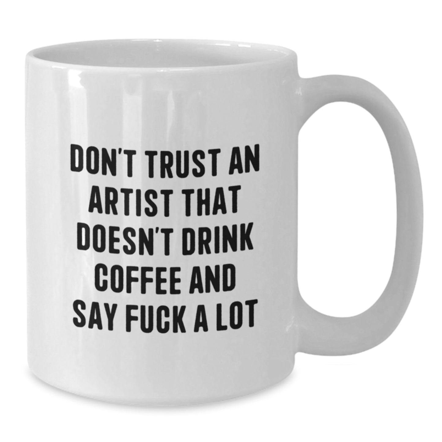 Funny Artist Gifts from Friends for Graduation - White Coffee Mug, 'Don't Trust An Artist That Doesn't Drink Coffee And Say F--k A Lot' - Unique Gift Ideas for Artist Men, Women, Coworkers, Family - Additional