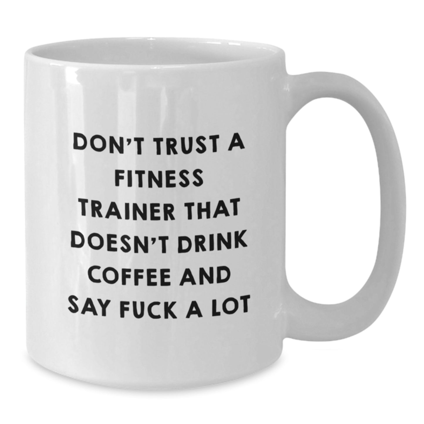 Fitness Trainer Gifts Funny White Coffee Mug Don't Trust A Fitness Trainer That Doesn't Drink Coffee And Say F--k A Lot Gifts from Friends for Fitness Trainers - Additional