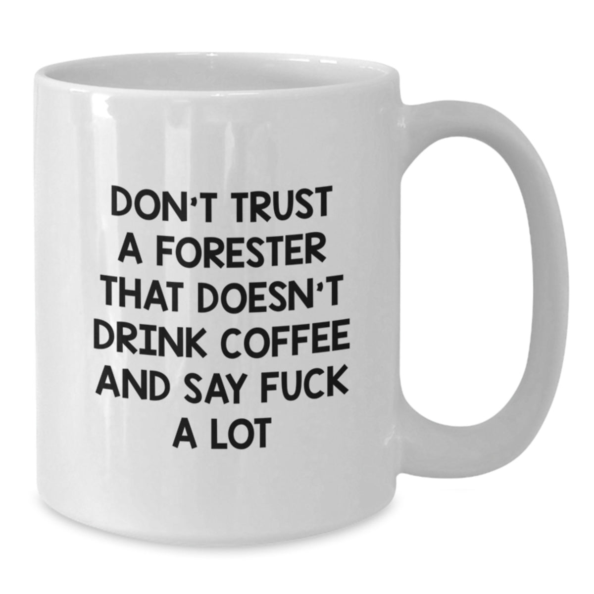 Funny Forester Coffee Mug - Gifts from Men, Women, or Friends to Forester - White Coffee Mug - Mother's Day Unique Gifts for Forester - Additional