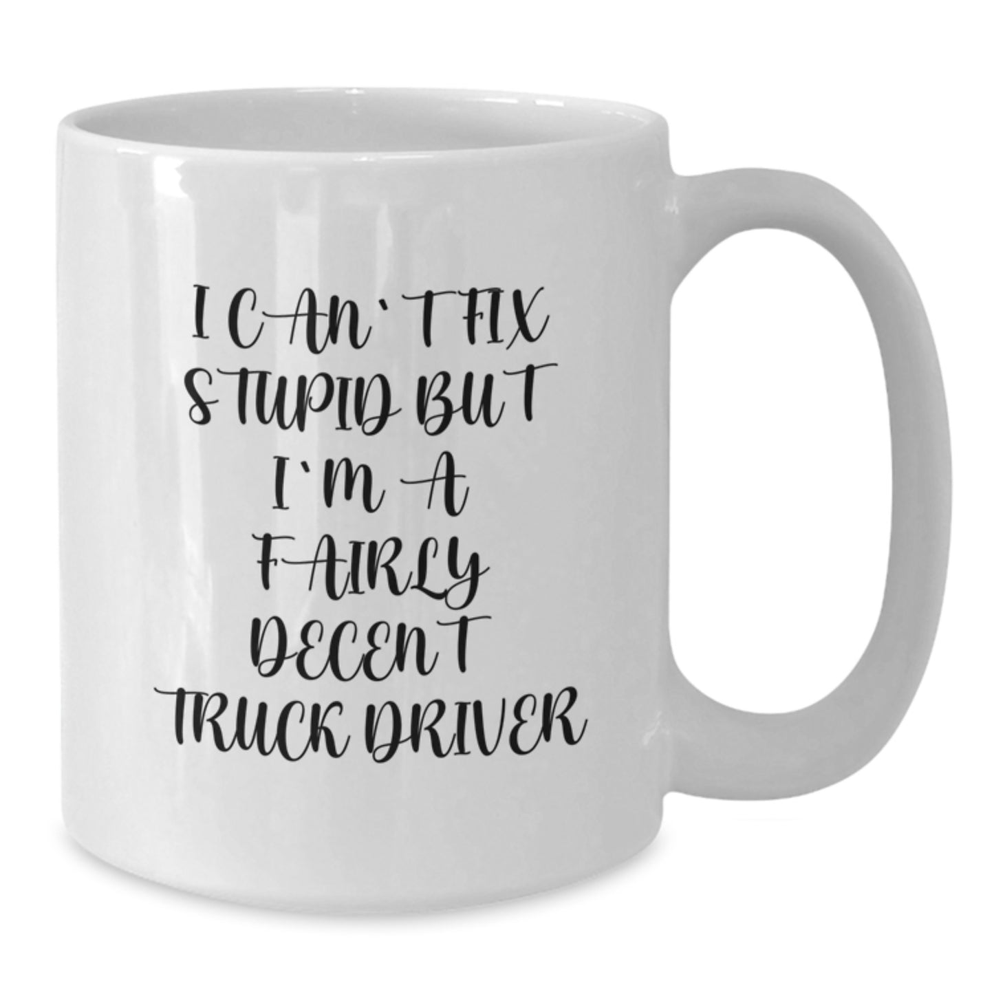 Funny Truck Driver Gifts, White Coffee Mug for Men, I Can't Fix Stupid But I'm A Fairly Decent Truck Driver Quote, Graduation Unique - Additional