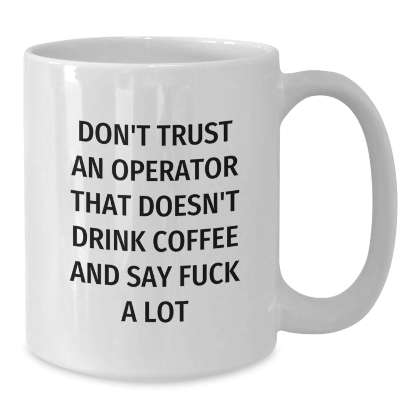 Funny Operator Gifts for Men, White Coffee Mug with 'Don't Trust An Operator That Doesn't Drink Coffee And Say F--k A Lot' Quote, Graduation Unique Gifts from Friends - Additional