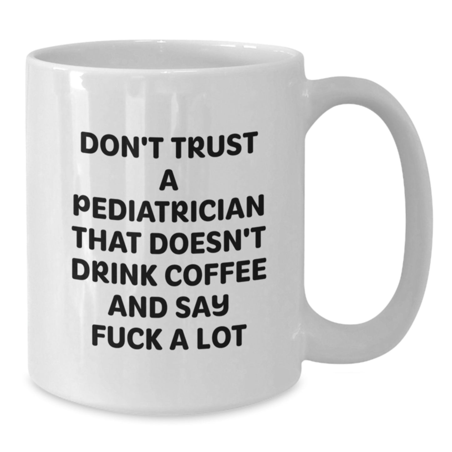 Funny Pediatrician Gift for Graduation - White Coffee Mug with Coffee Lovers Sarcasm Quote, Gifts from Friends or Family to a Pediatrician - Additional