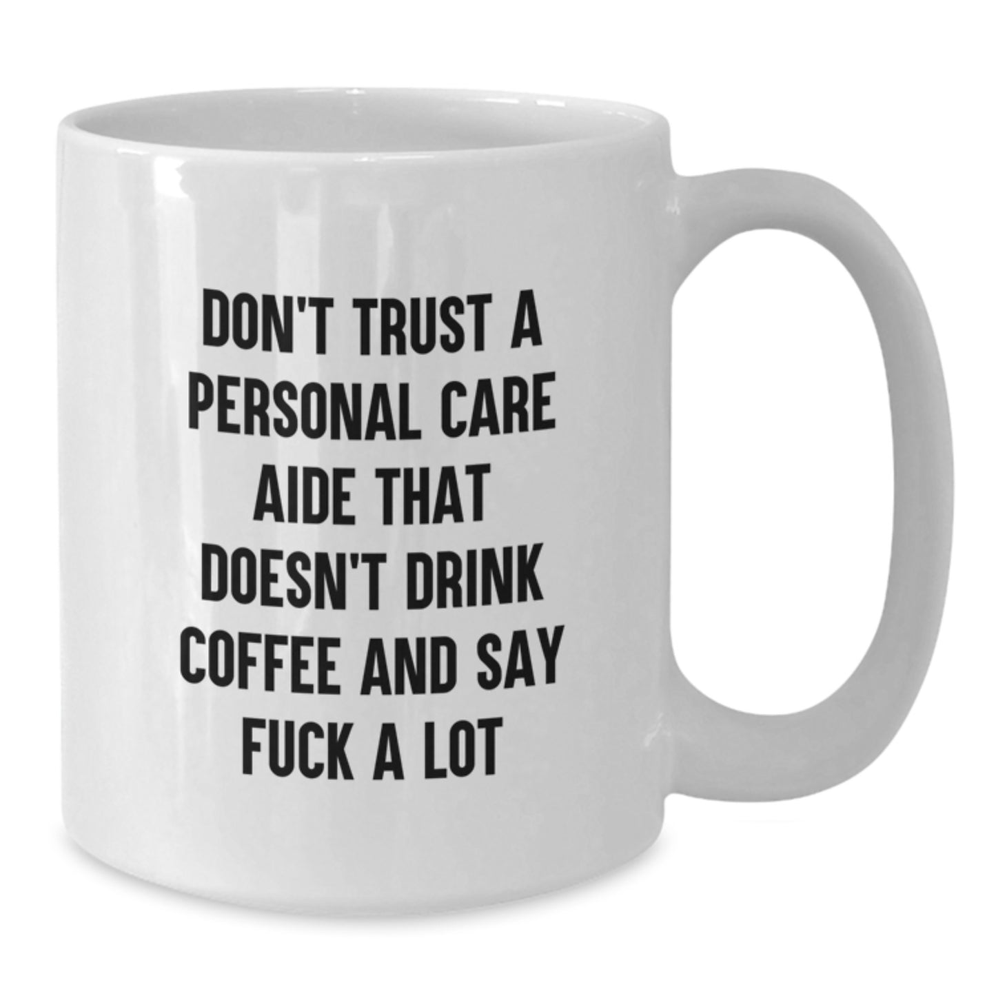 Funny Personal Care Aide Gifts for Men, White Coffee Mug, 'Don't Trust A Personal Care Aide That Doesn't Drink Coffee And Say F--k A Lot' Gifts from Family, Friends, Coworkers - Additional