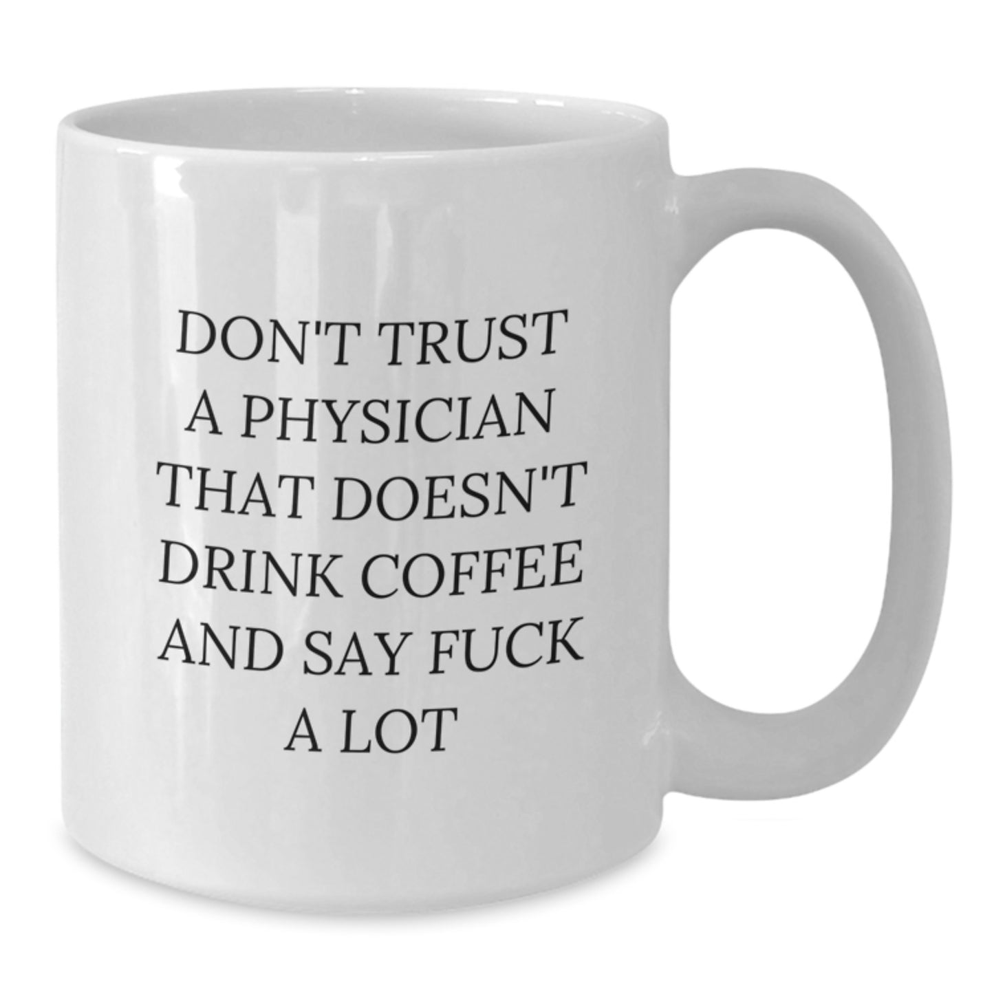 Funny Physician Gifts, 'Don't Trust A Physician That Doesn't Drink Coffee And Say F--k A Lot', White Coffee Mug for Men and Women, Gifts from Family, Friends and Coworkers for Graduation - Additional