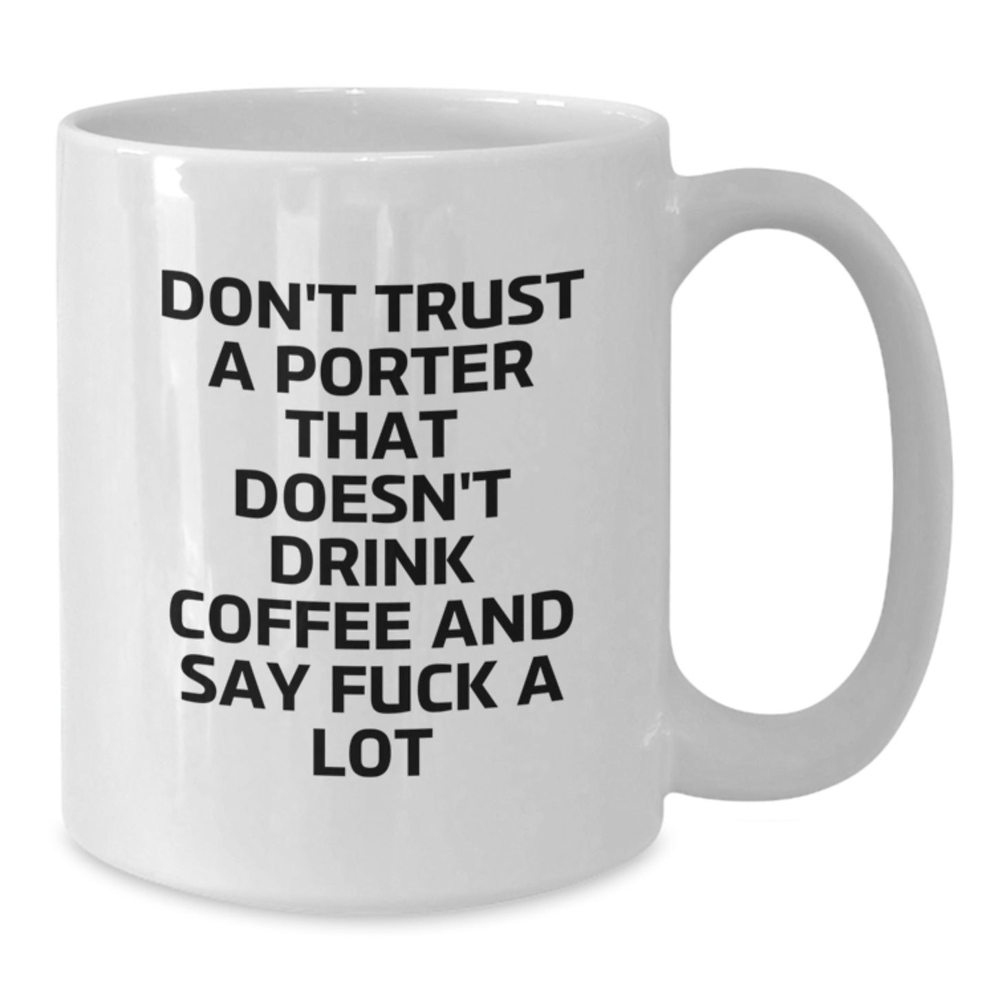 Funny Porter Gifts: Don't Trust A Porter That Doesn't Drink Coffee - White Coffee Mug for Graduation - Additional