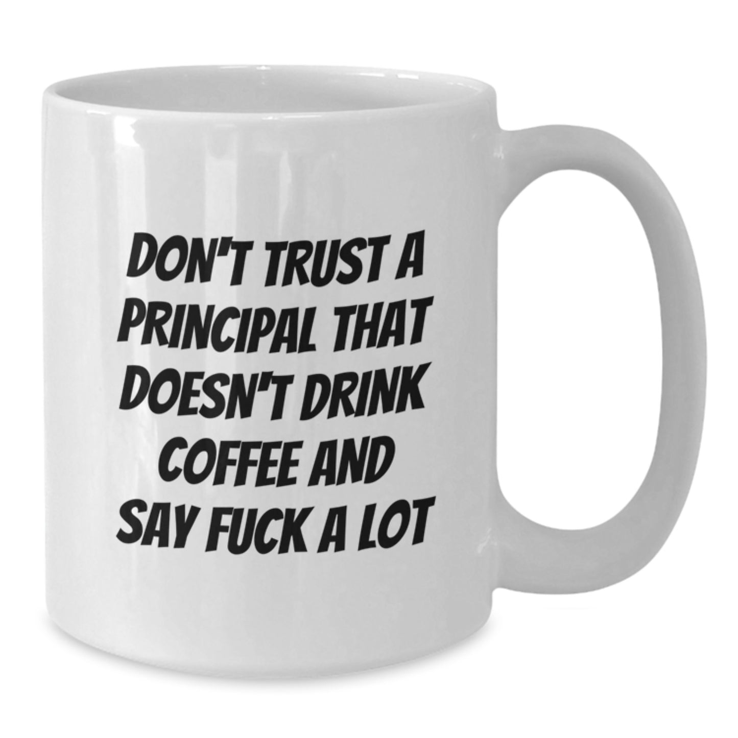 Funny Principal White Coffee Mug Gifts from Family to Say 'Don't Trust A Principal That Doesn't Drink Coffee' and Make Graduation Special - Additional