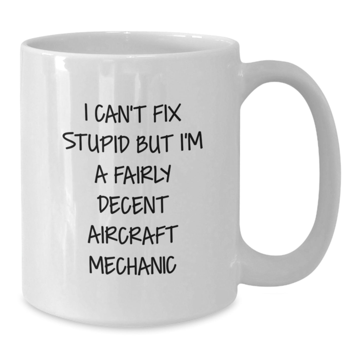 Funny Aircraft Mechanic Gifts for Men, I Can't Fix Stupid But I'm A Fairly Decent Aircraft Mechanic White Coffee Mugs from Friends and Family - Graduation Unique Gifts - Additional