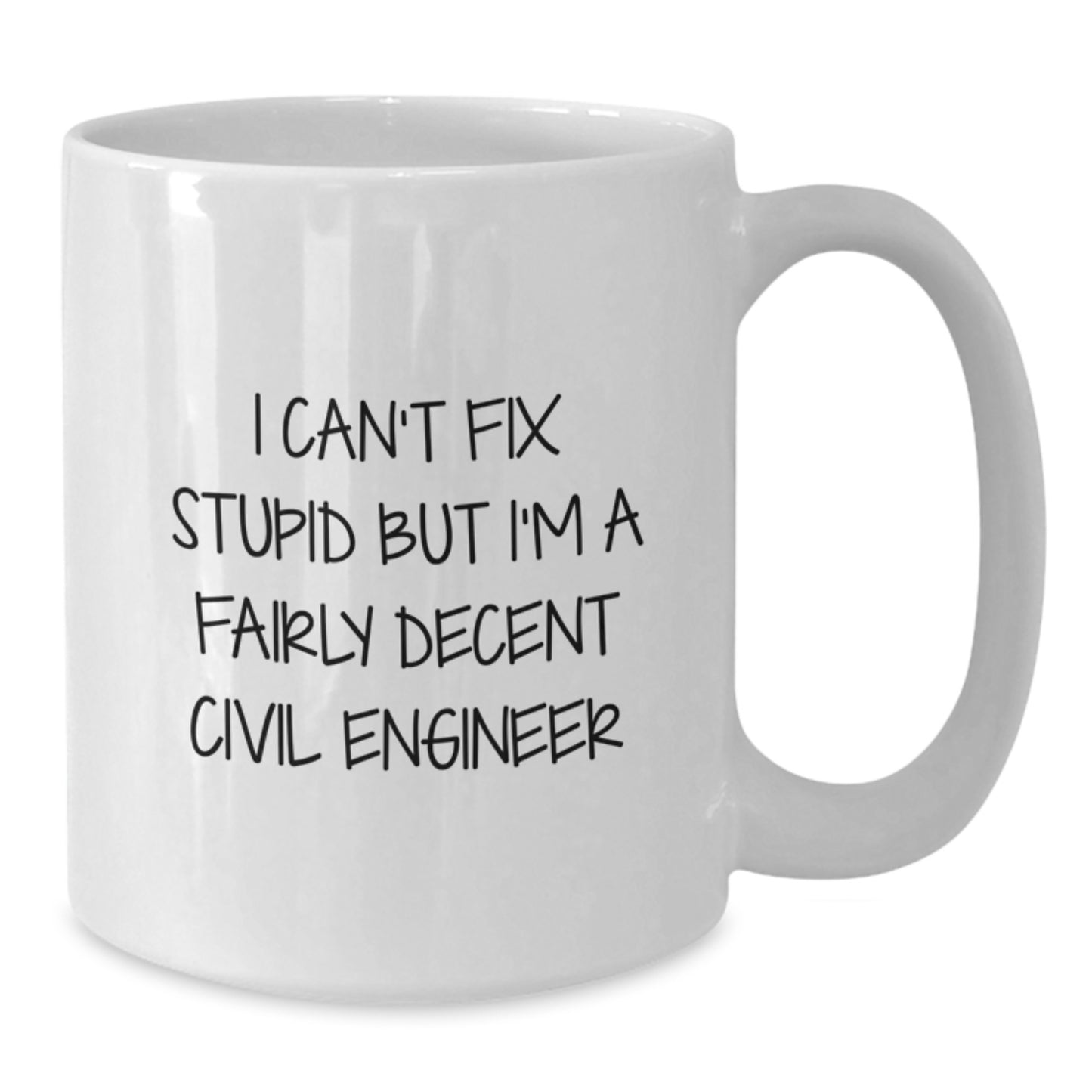 Civil Engineer Humor White Coffee Mug, Funny Gift for Graduation from Friends or Family, 'I Can't Fix Stupid But I'm A Fairly Decent Civil Engineer' Quote - Additional