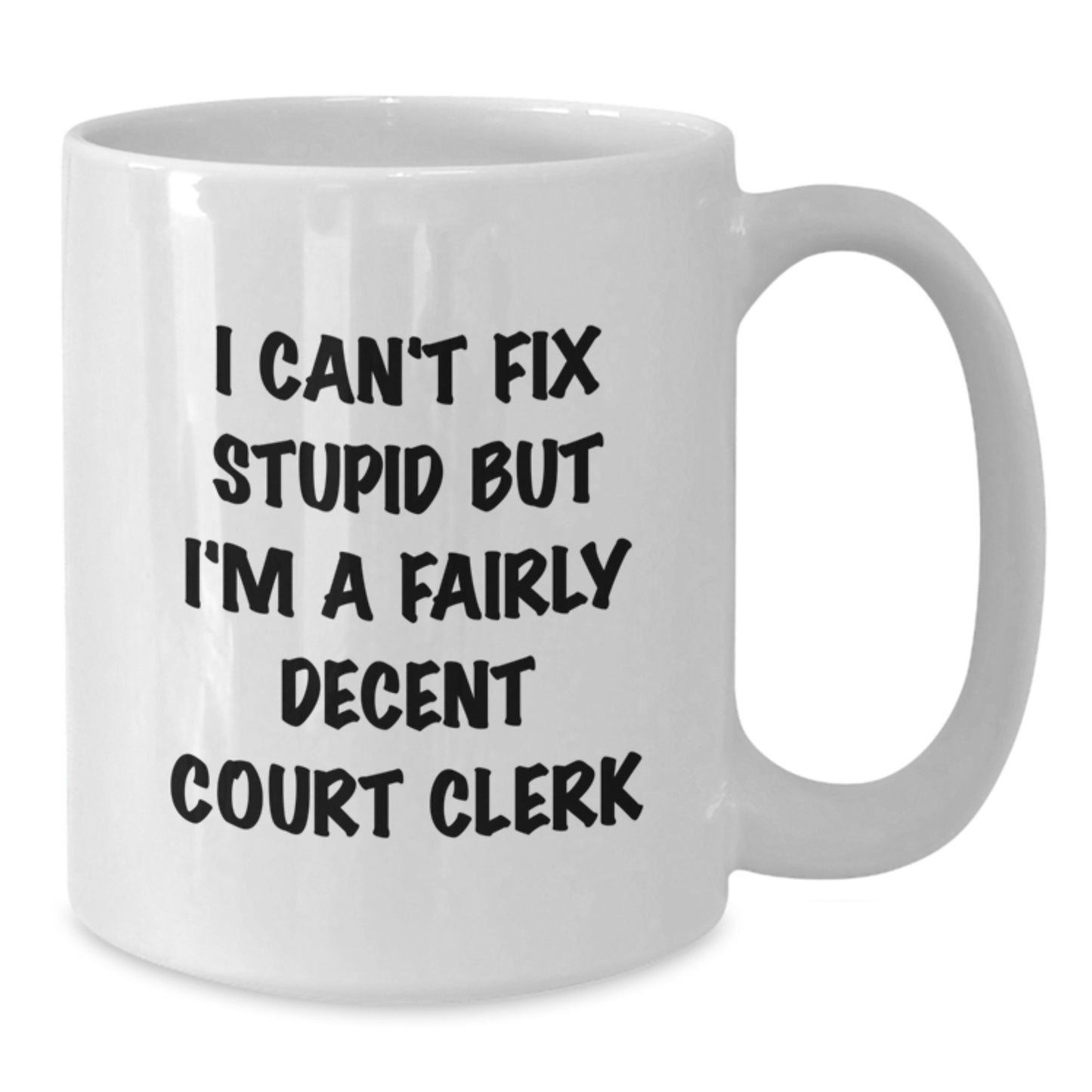 Funny Court Clerk Quote White Coffee Mug, Gifts from Friends to Court Clerk, Unique Graduation Gifts - Additional