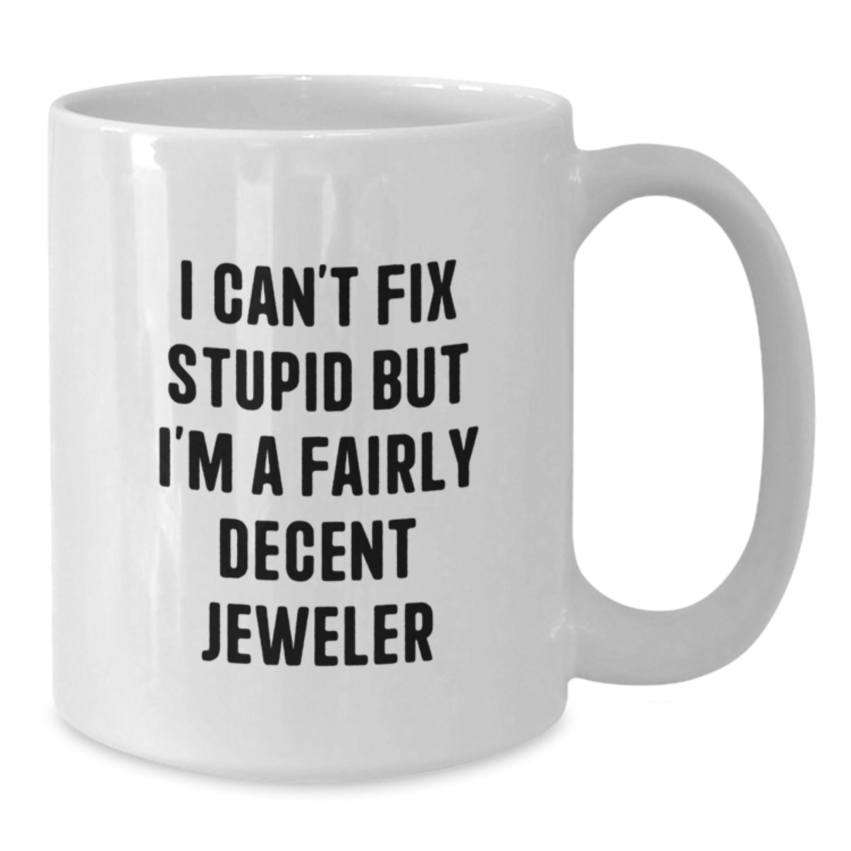 Jeweler Gift for Him - I Can't Fix Stupid, But I'm A Fairly Decent - Additional