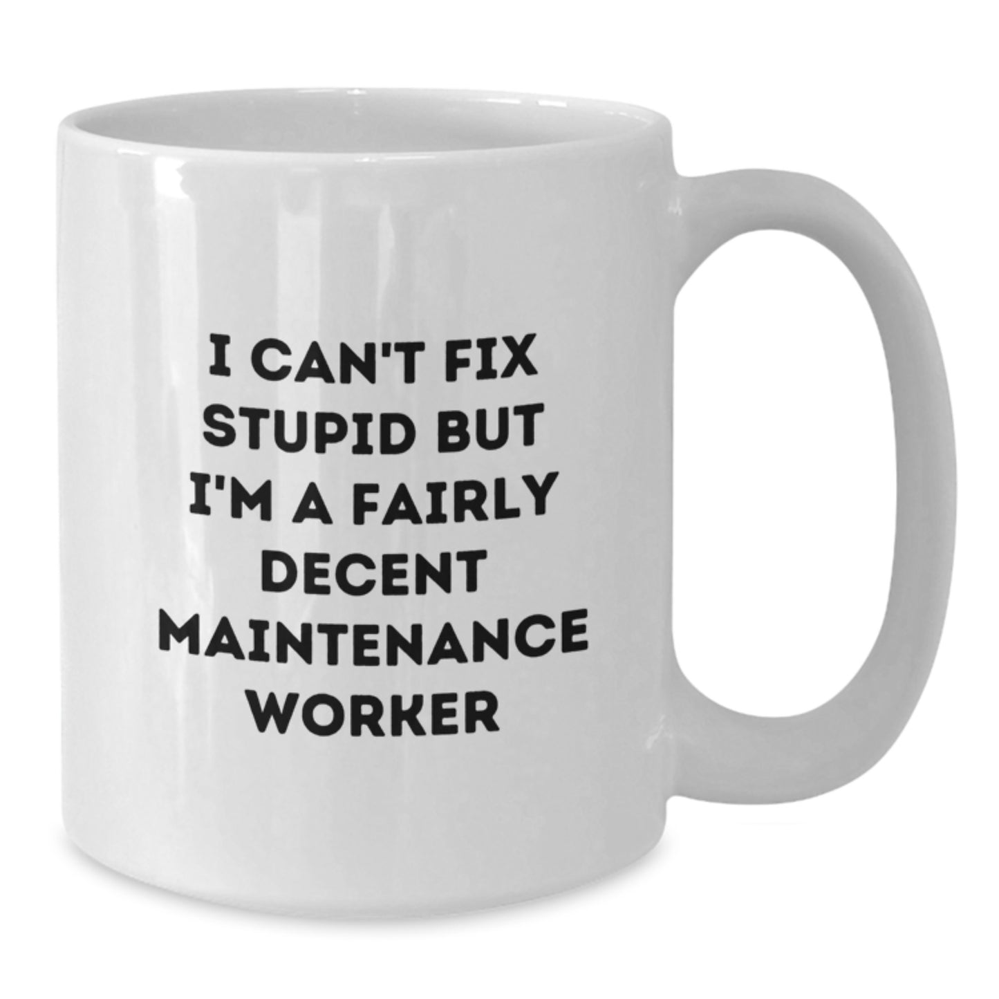 Maintenance Worker Humor White Coffee Mug, Funny Gifts for Him from Coworkers, 'I Can't Fix Stupid But I'm A Fairly Decent Maintenance Worker' Quote, 11oz or 15oz Capacity - Additional