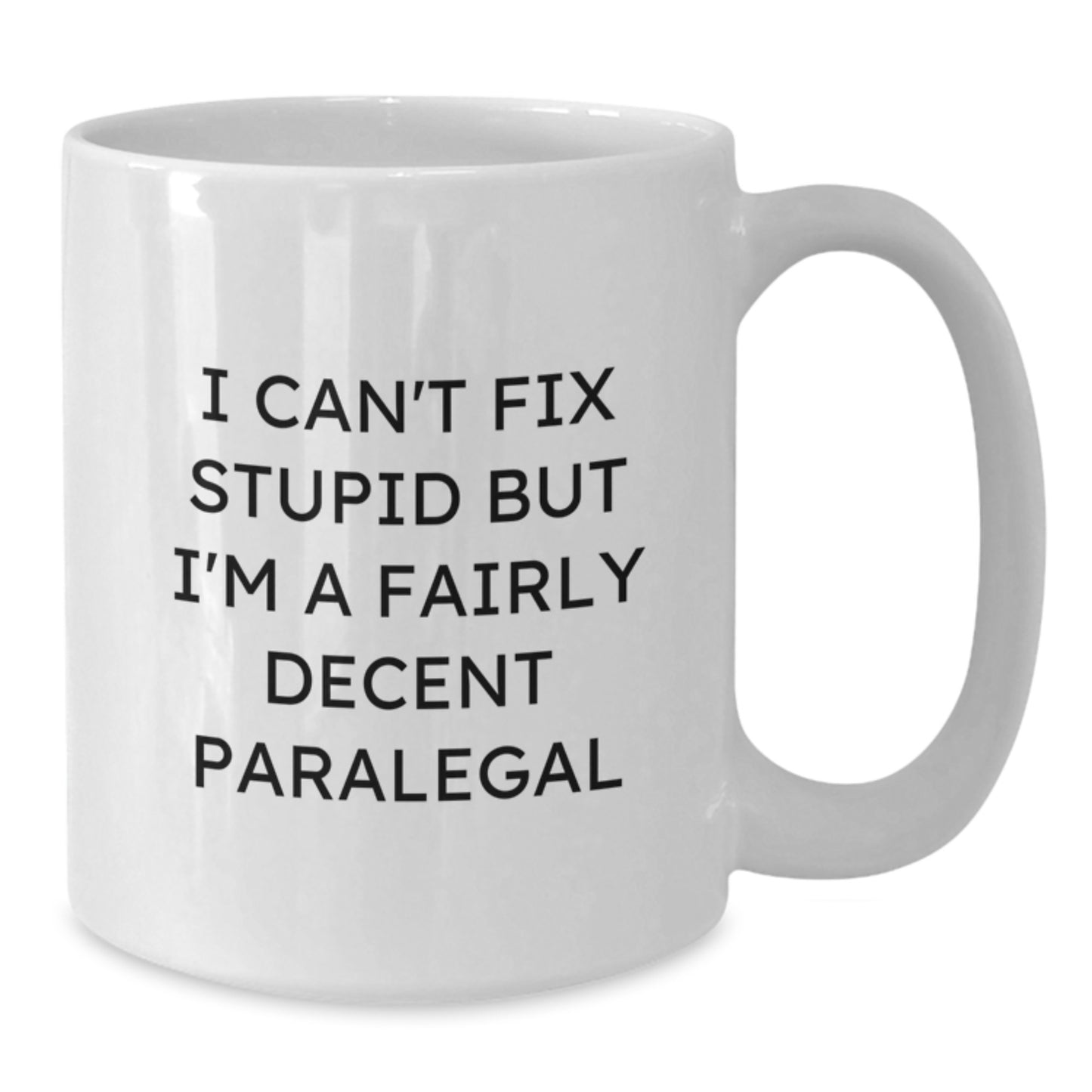Funny Paralegal Gifts from Friends Unique White Coffee Mugs for Graduation, 'I Can't Fix Stupid But I'm A Fairly Decent Paralegal' - Additional
