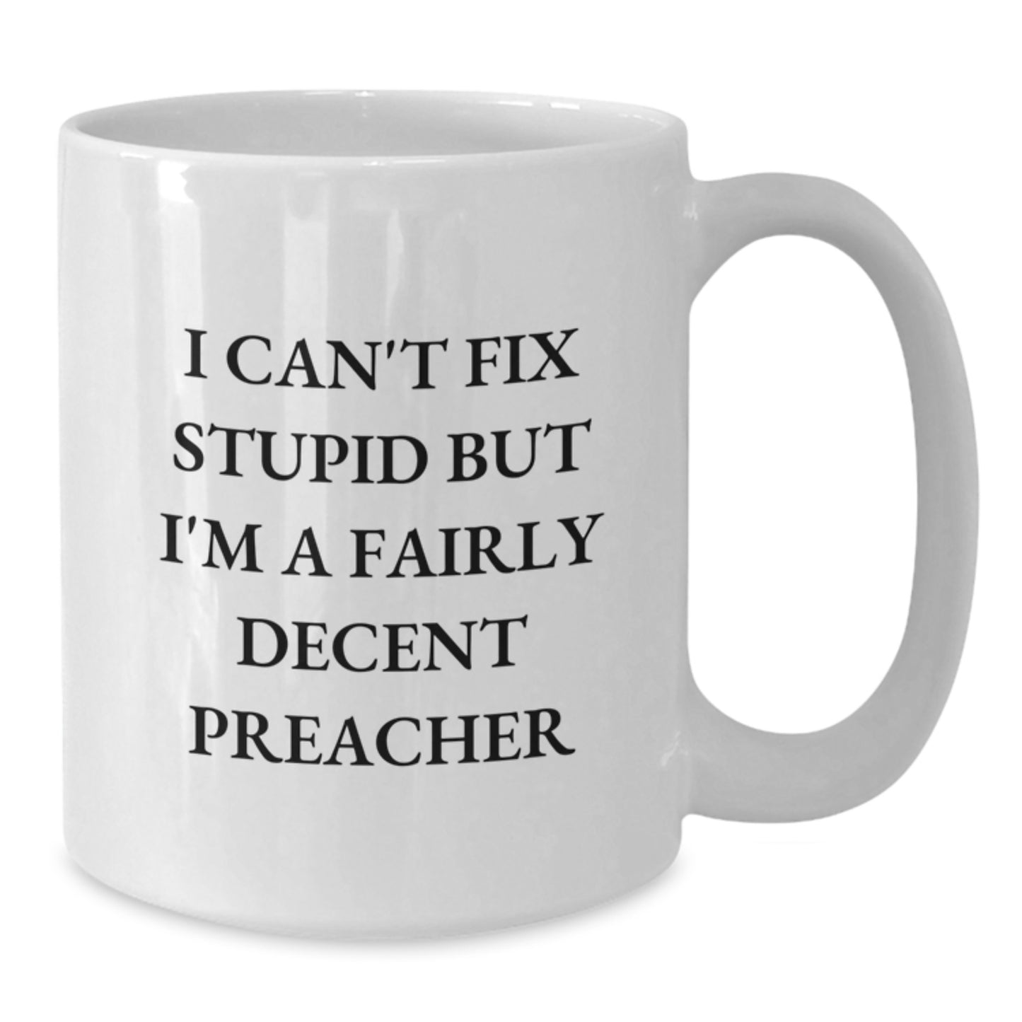 Funny Preacher White Coffee Mugs Gifts from Family to Friends for Graduation - 'I Can't Fix Stupid But I'm A Fairly Decent Preacher' Quote - Additional