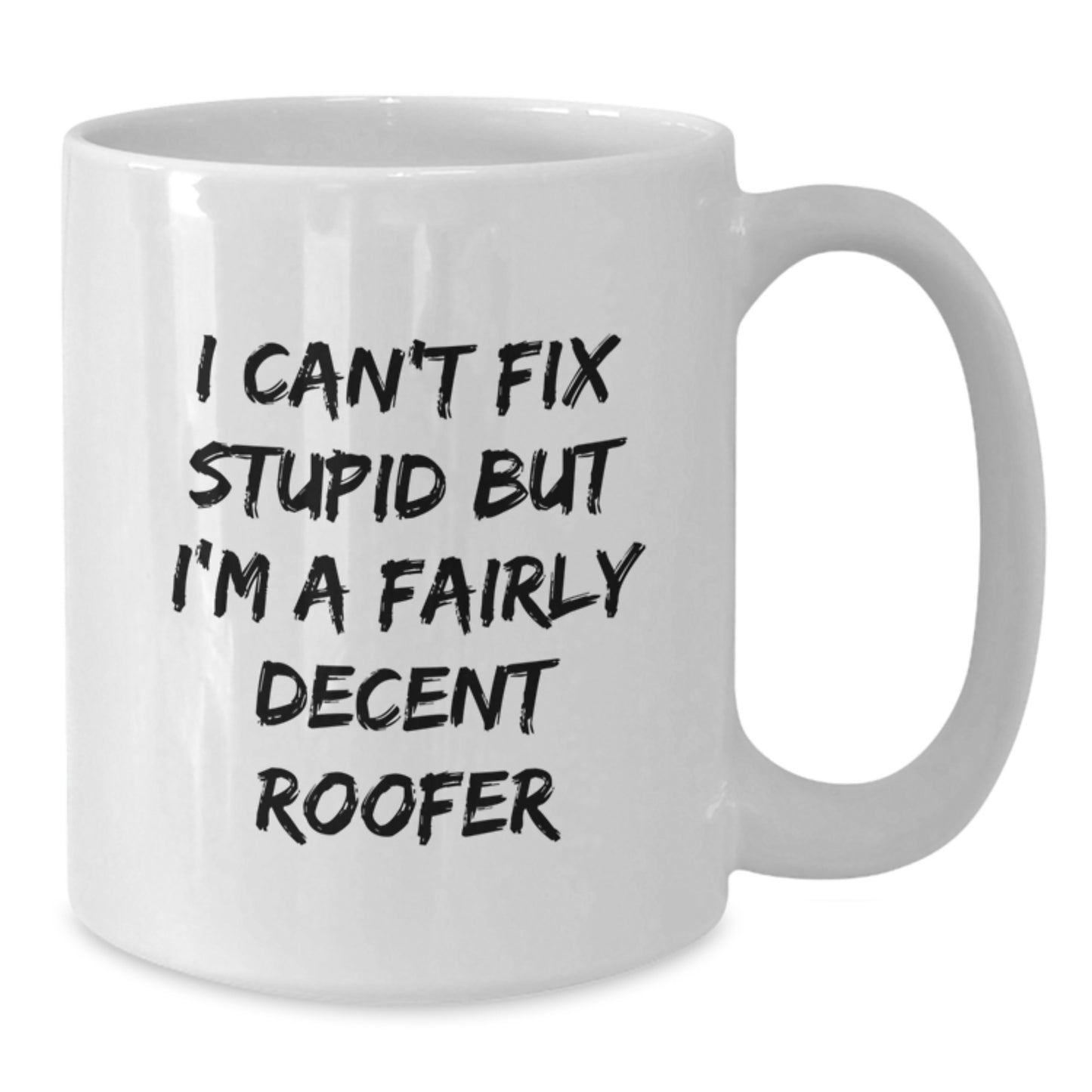 Funny Roofer Gifts from Men, White Coffee Mug for Graduation, 'I Can't Fix Stupid But I'm A Fairly Decent Roofer' Quote, 11oz or 15oz Capacity, Ceramic, Microwave and Dishwasher Safe - Additional