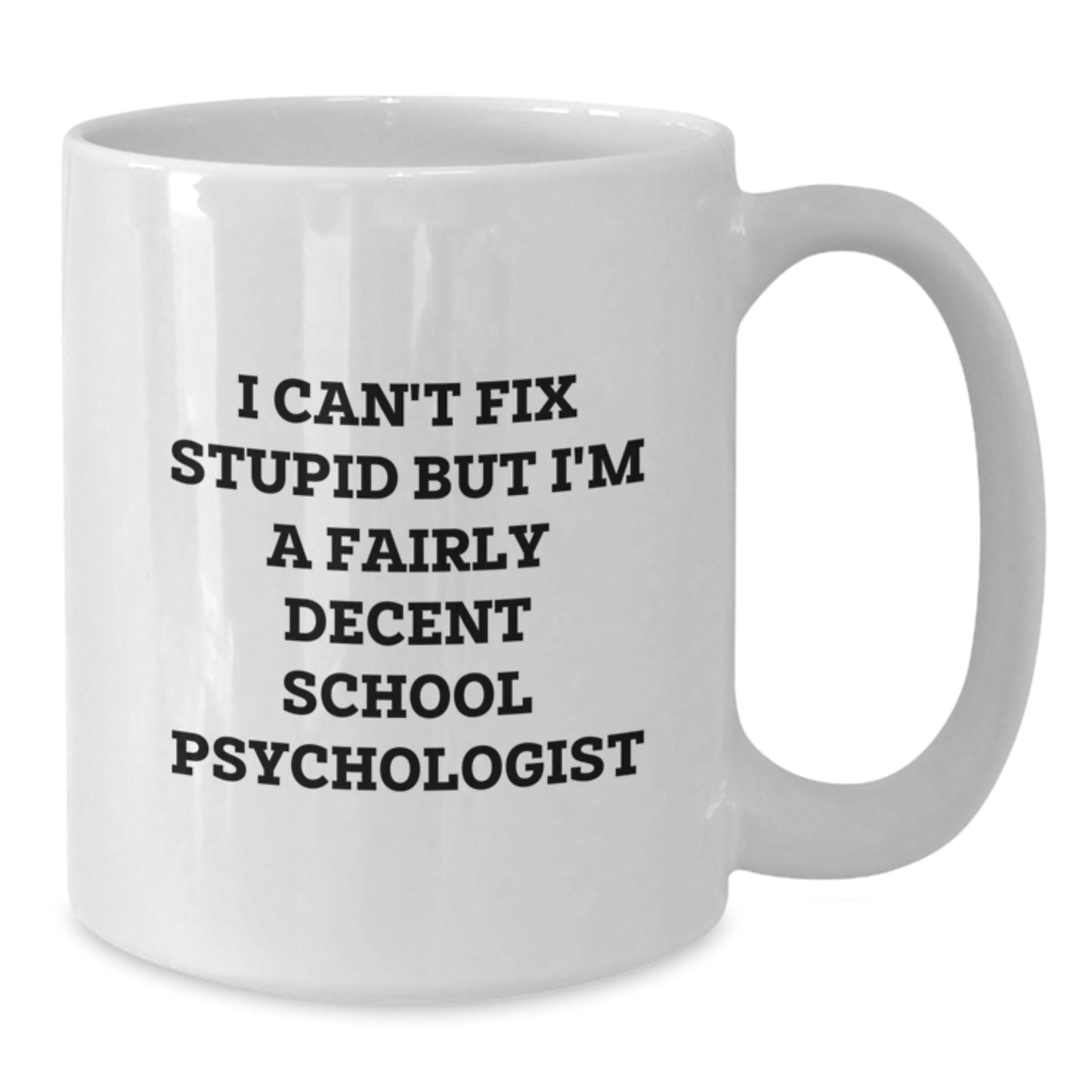 Funny School Psychologist Gifts, White Coffee Mug for Graduation from Friends, Inspirational Quote I Can't Fix Stupid But I'm A Fairly Decent School Psychologist - Additional