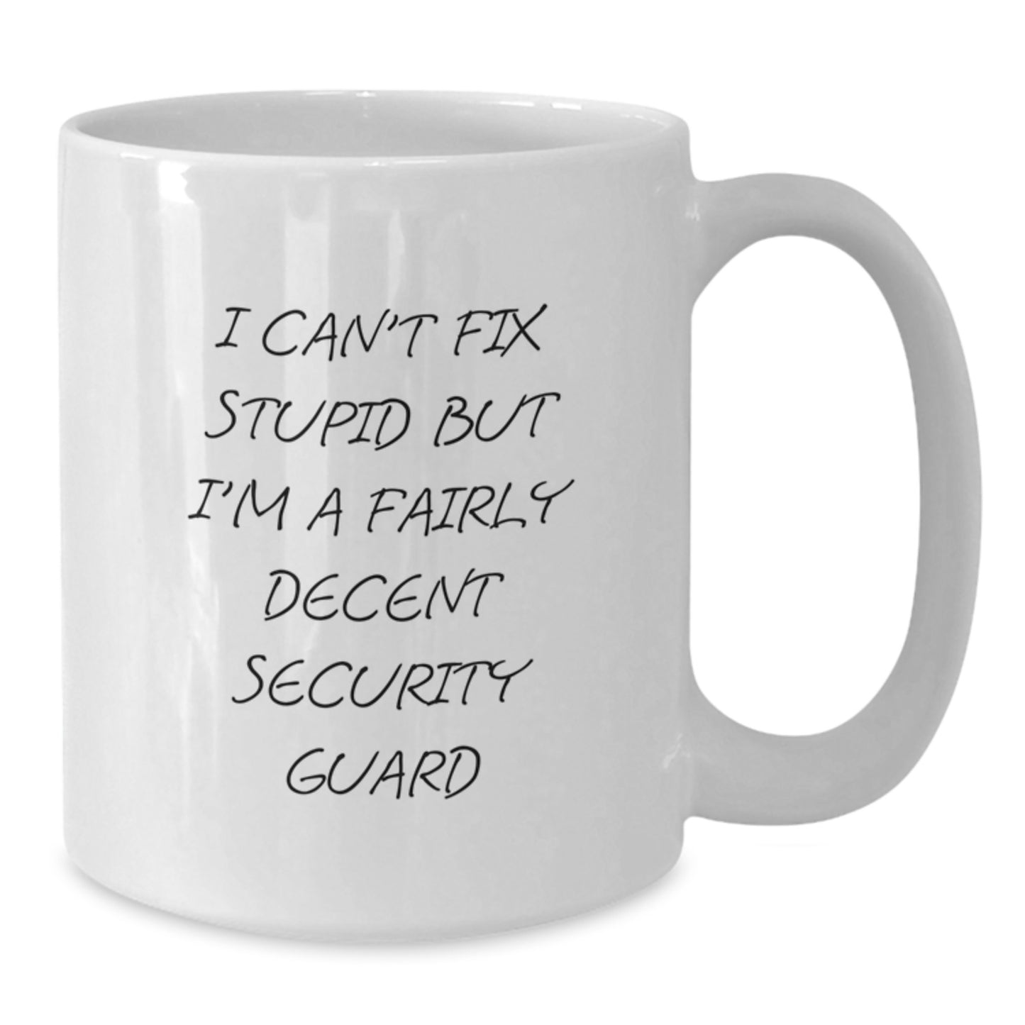 Funny Security Guard Gifts from Friends - 'I Can't Fix Stupid But I'm A Fairly Decent Security Guard' White Coffee Mug for Graduation - Additional