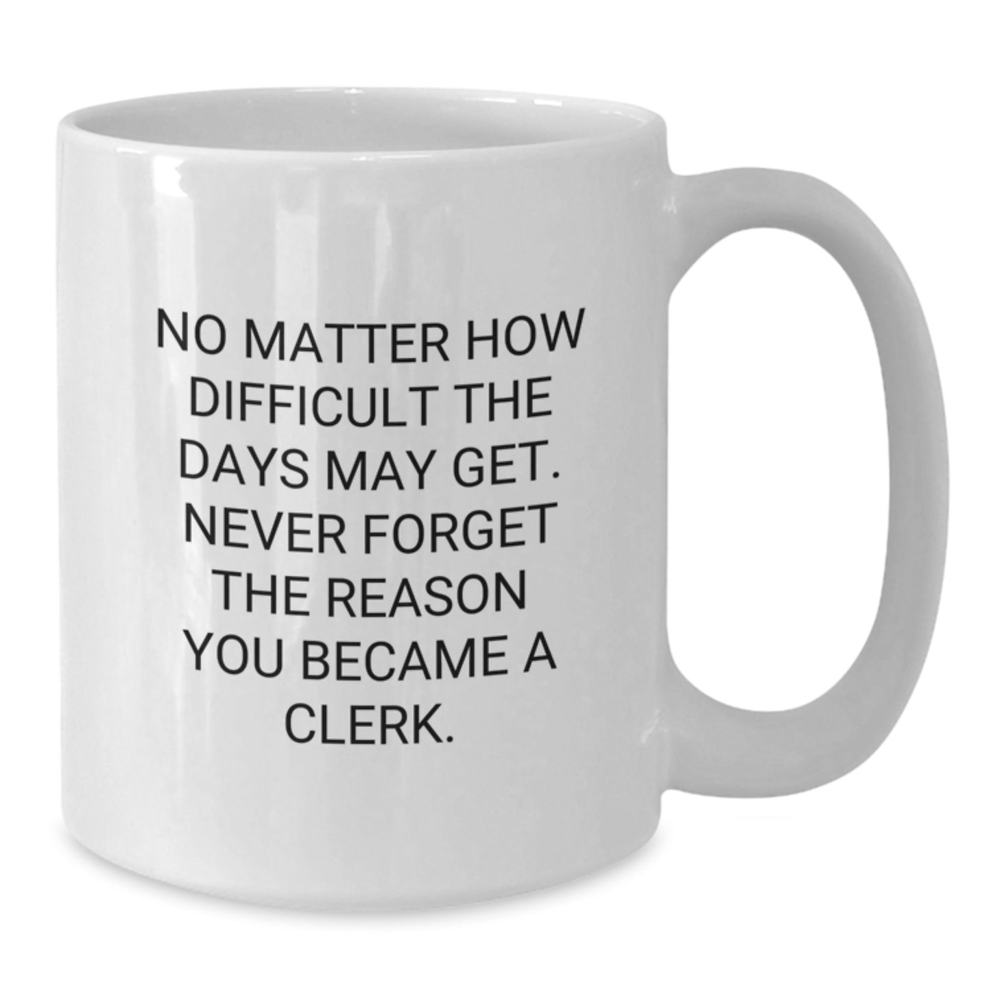 Clerk Gifts from Family, White Coffee Mug with Inspirational Quote, 11oz or 15oz Capacity, Ceramic, Microwave and Dishwasher Safe for Graduation - Additional