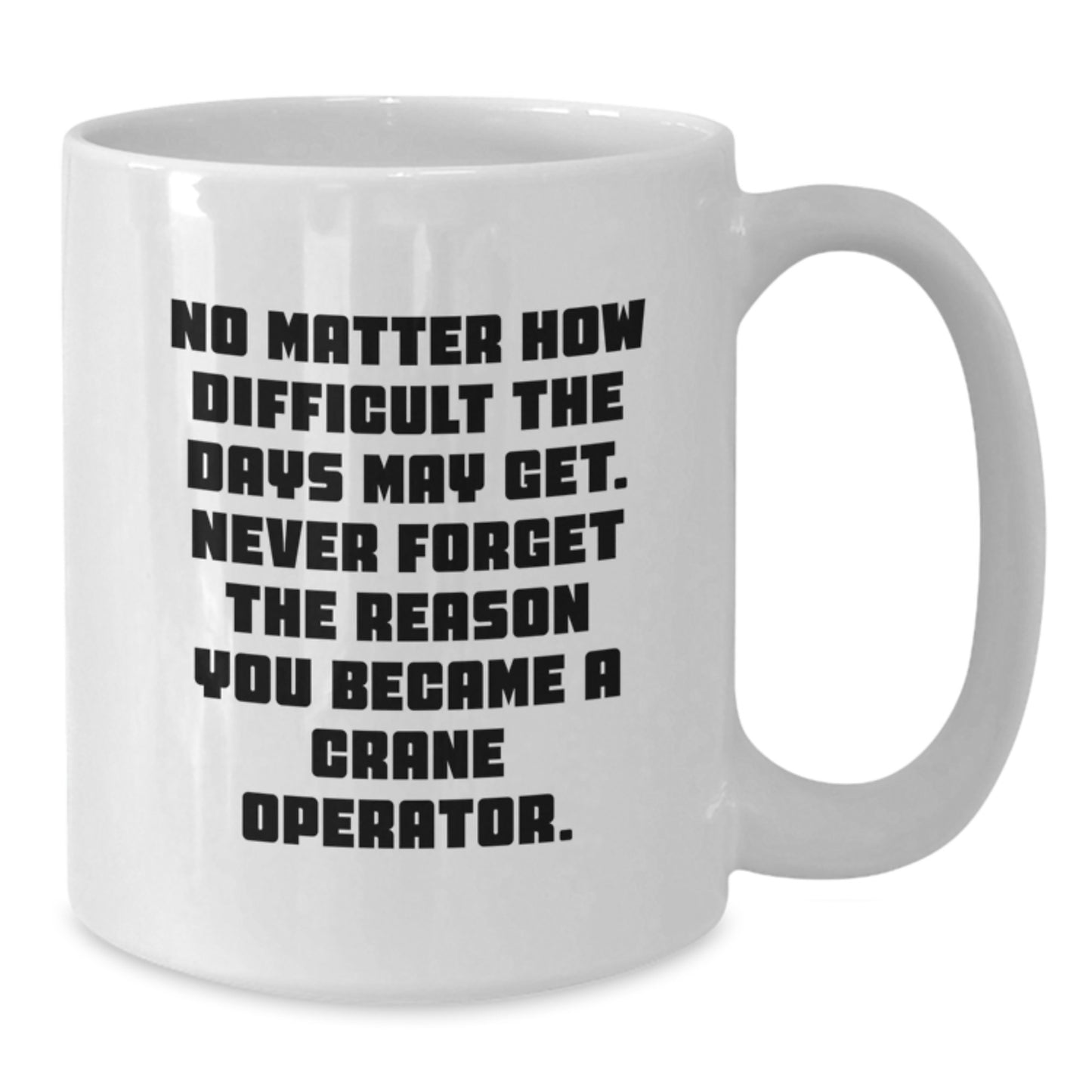 Crane Operator Inspiration Funny White Coffee Mug Gifts from Family for Graduation Unique - Additional