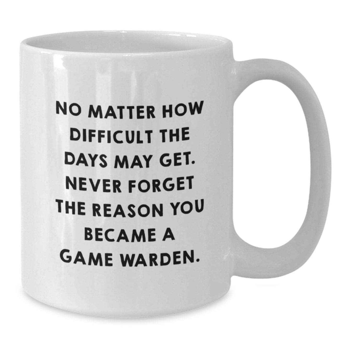 Game Warden Inspirational Mug, No Matter How Difficult, Gifts for Men, Women, or Friends, Graduation Unique Gifts, White Coffee Mug with Quote - Additional
