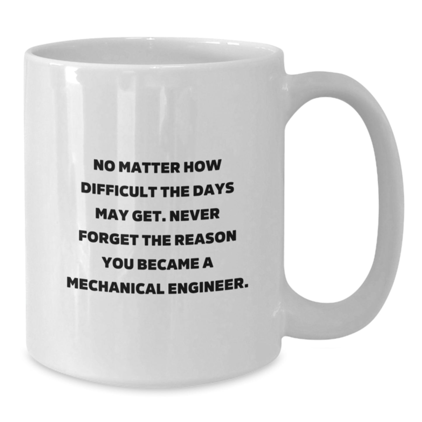 Inspirational Gifts from Friends for Mechanical Engineer Graduation, 'No Matter How Difficult...' White Coffee Mug, 11oz or 15oz, Ceramic - Additional