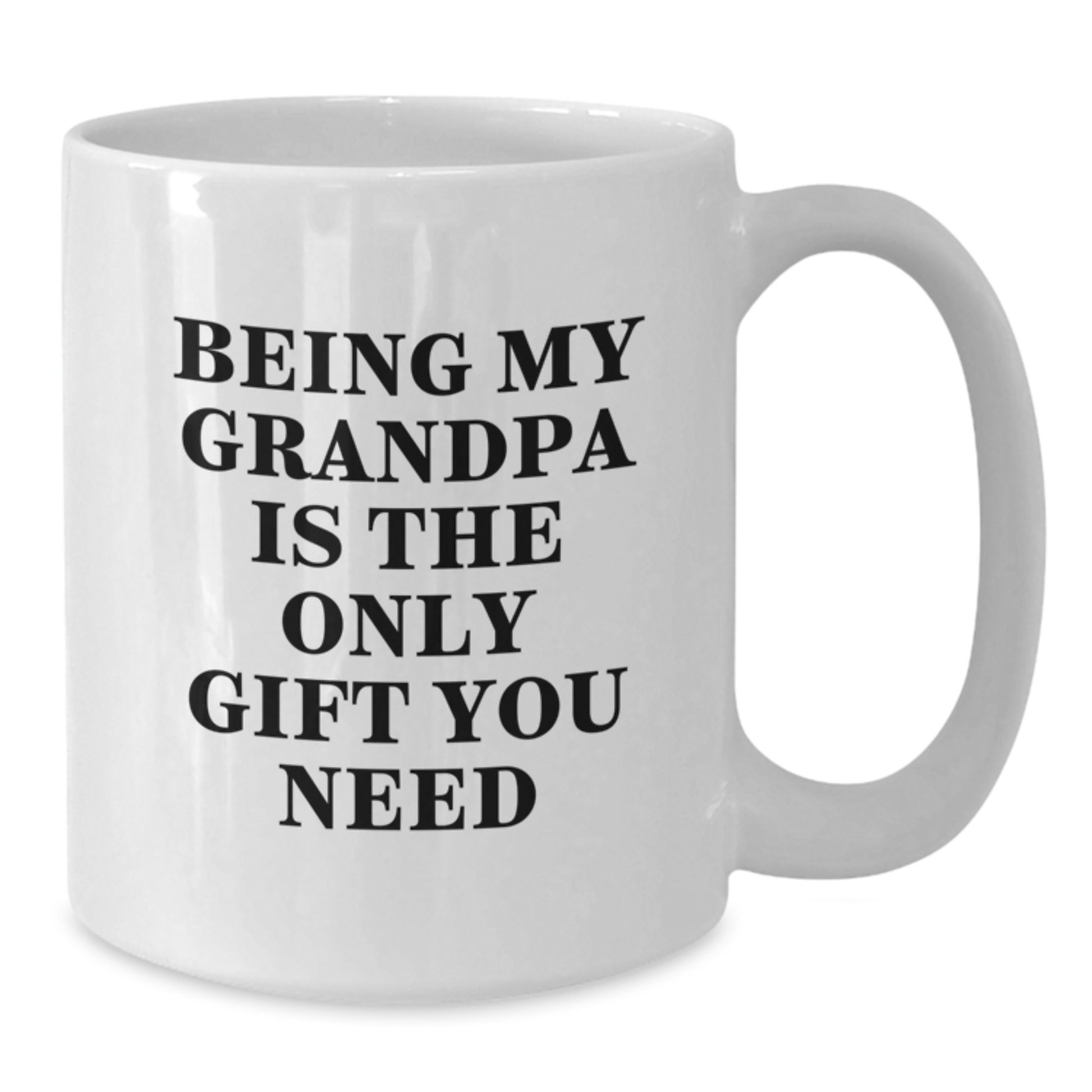 Funny Grandpa Gifts for Him from Family - 'Being My Grandpa Is The Only Gift You Need' White Coffee Mug - Additional
