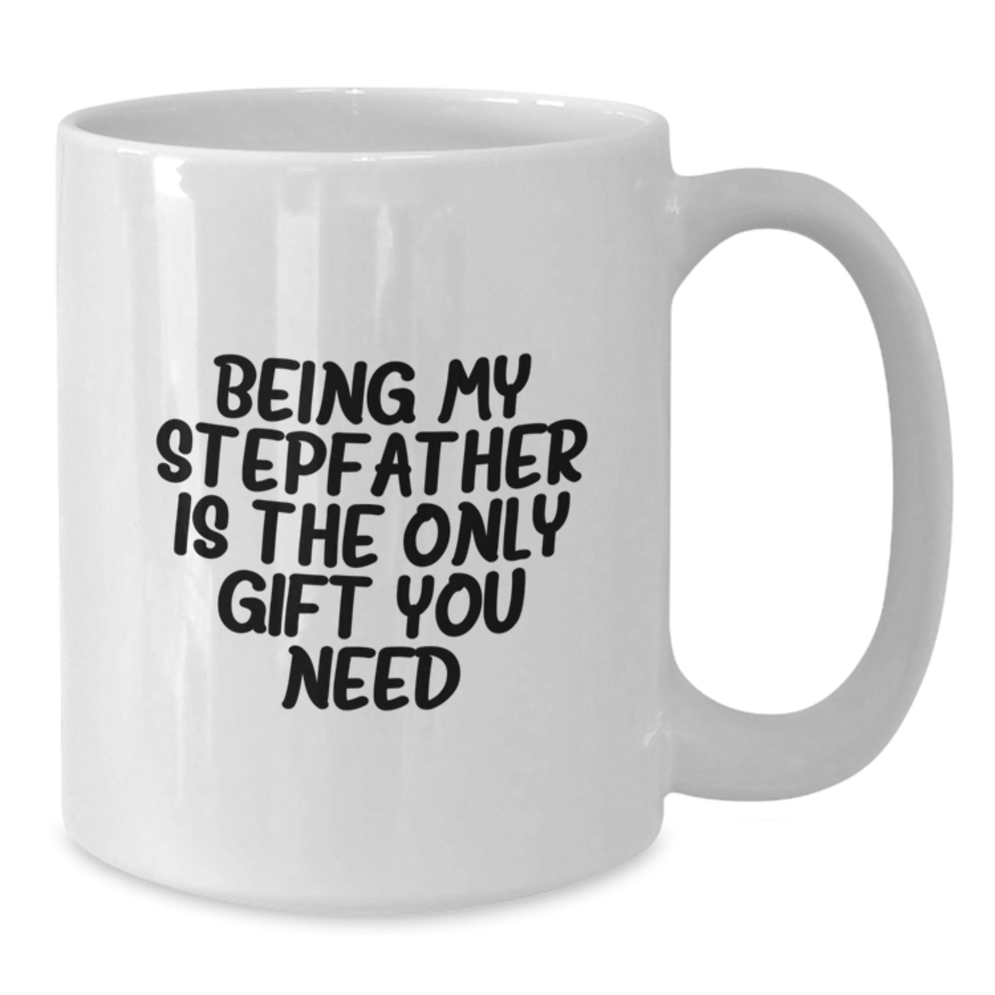Funny Stepfather Gifts, Being My Stepfather Is The Only Gift You Need White Coffee Mug, Perfect for Graduation, Gifts from Family to Stepfather - Additional