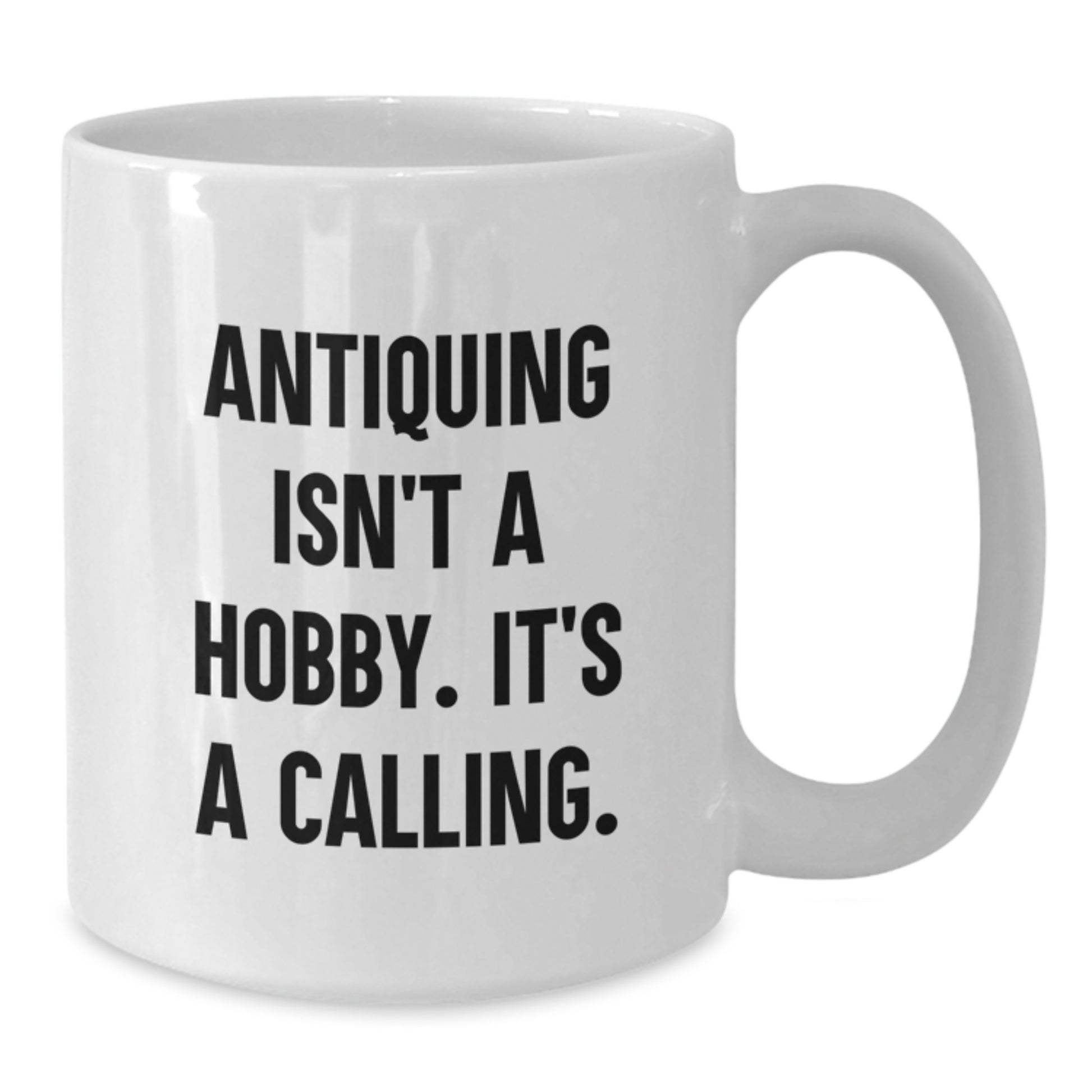 Antiquing Enthusiast's Calling, Funny White Coffee Mug for Antiquing Gifts from Friends, Coworkers, or Family for Graduation - Additional