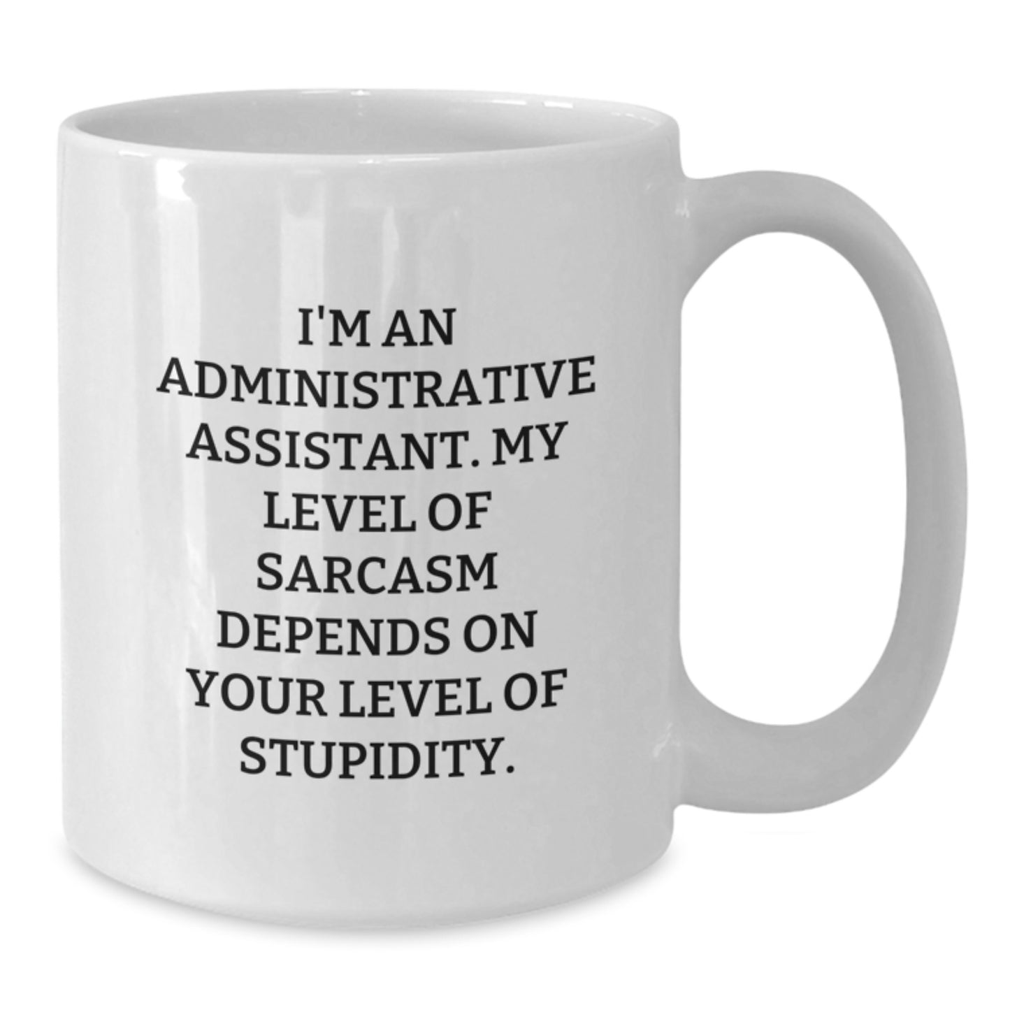 Funny Administrative Assistant Gifts, White Coffee Mug with Sarcasm Quote, Gifts from Family, Friends or Coworkers, Perfect for Graduation - Additional