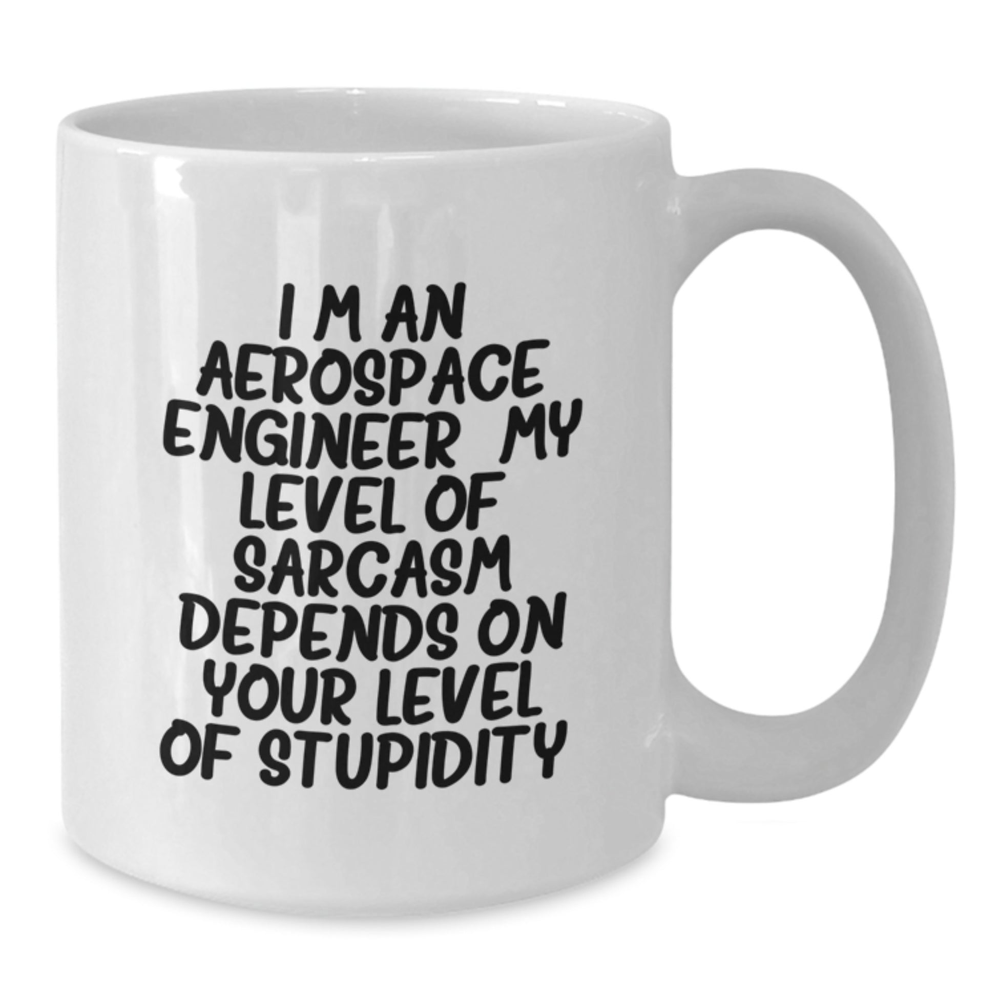 Aerospace Engineer Funny Gifts from Friends - I'm An Aerospace Engineer. My Level Of Sarcasm Depends On Your Level Of Stupidity. - White Coffee Mug for Graduation - Additional